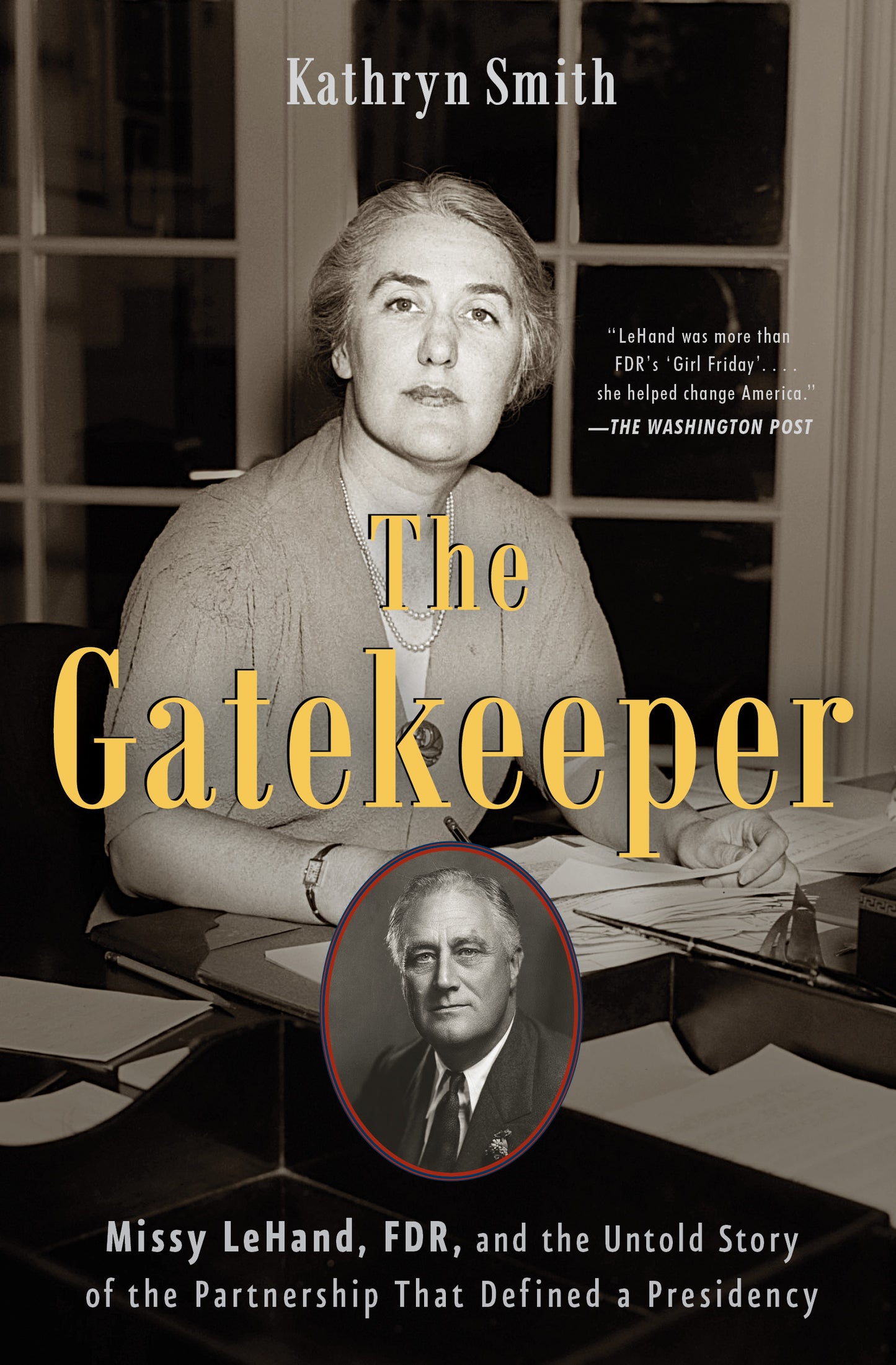 Gatekeeper: Missy LeHand, FDR, and the Untold Story of the Partnership That Defined a Presidency