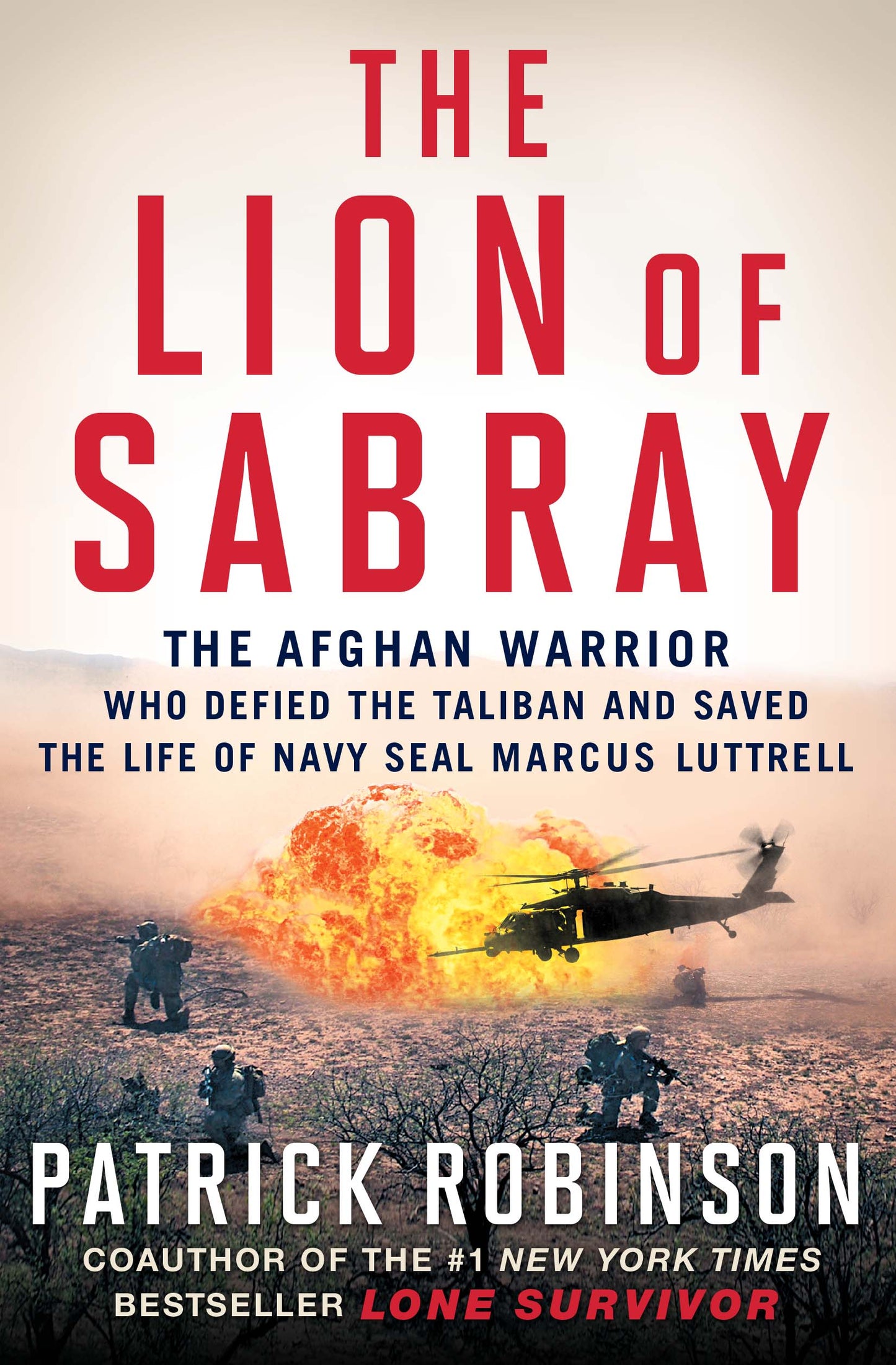 Lion of Sabray: The Afghan Warrior Who Defied the Taliban and Saved the Life of Navy SEAL Marcus Luttrell