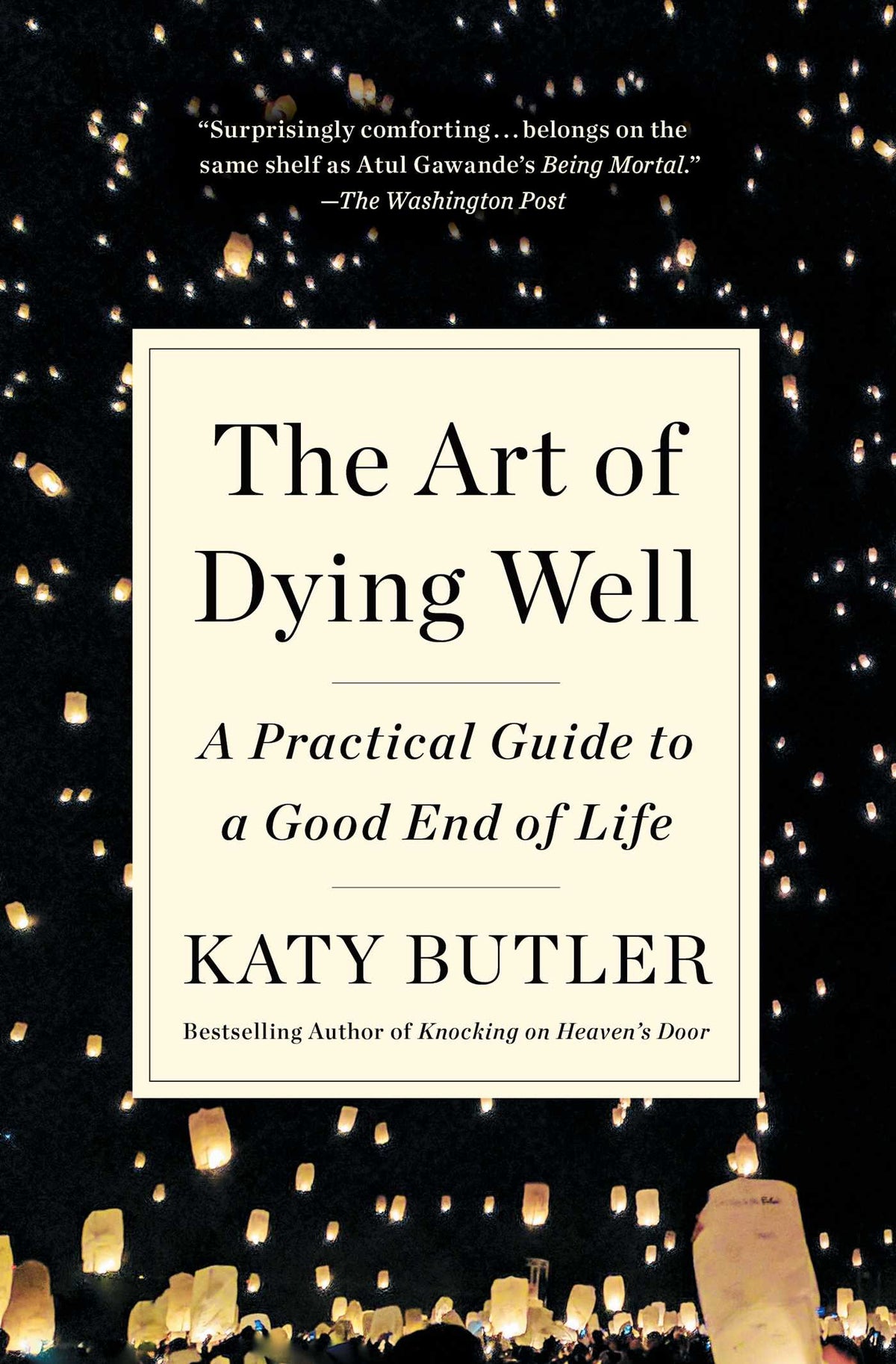 Art of Dying Well: A Practical Guide to a Good End of Life