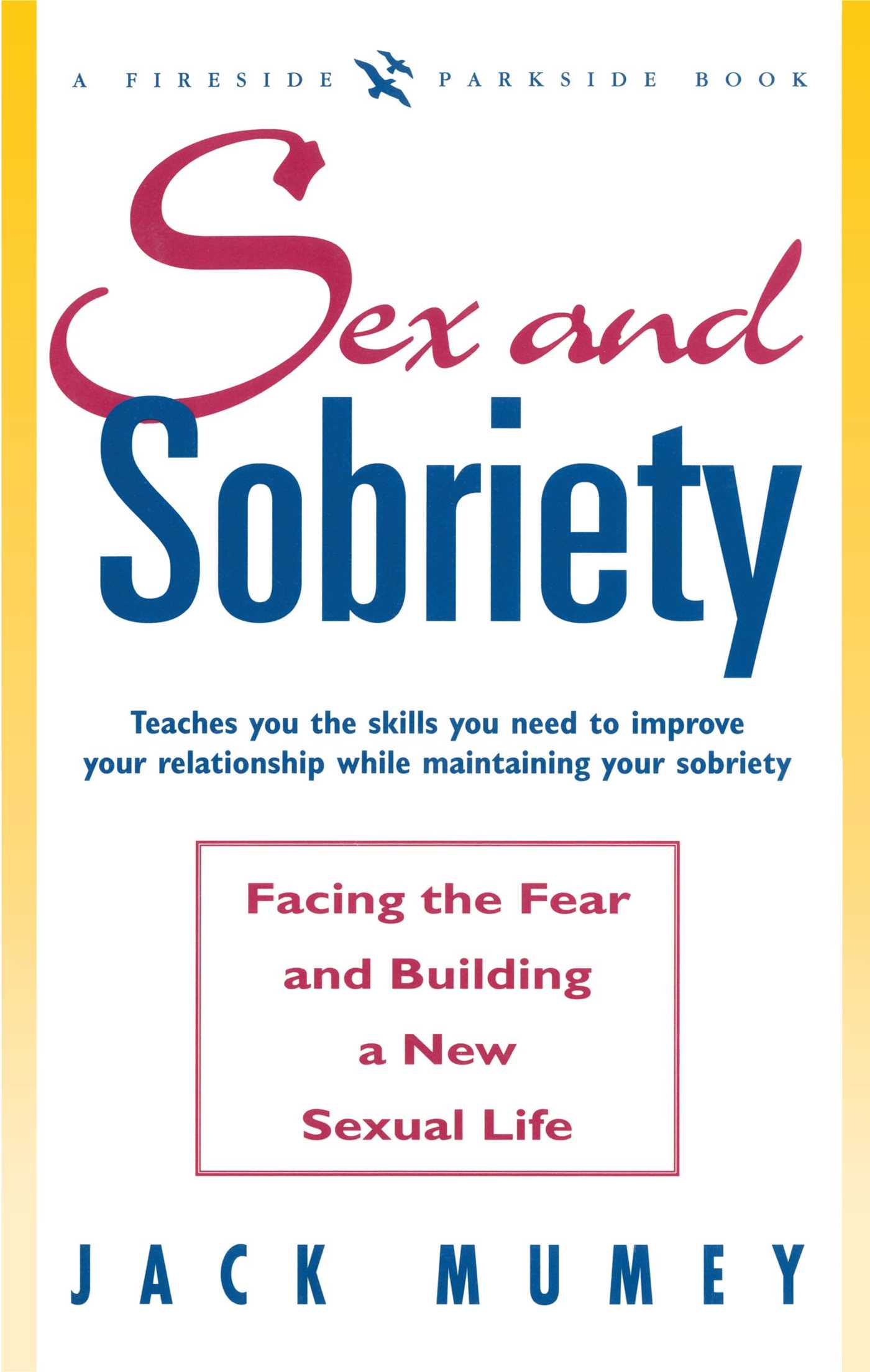 SEX AND SOBRIETY: FACING THE FEAR AND BUILDING A NEW SEXUAL LIFE