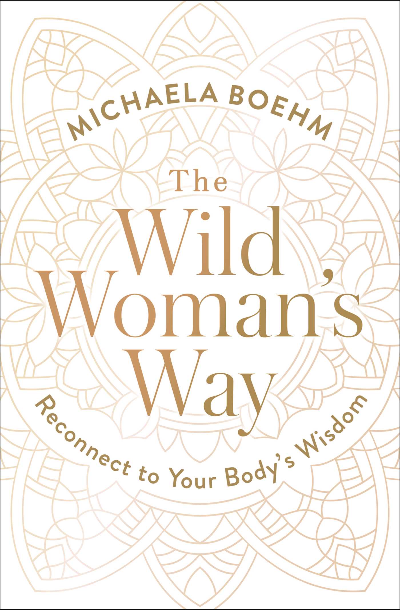 Wild Woman's Way: Unlock Your Full Potential for Pleasure, Power, and Fulfillment