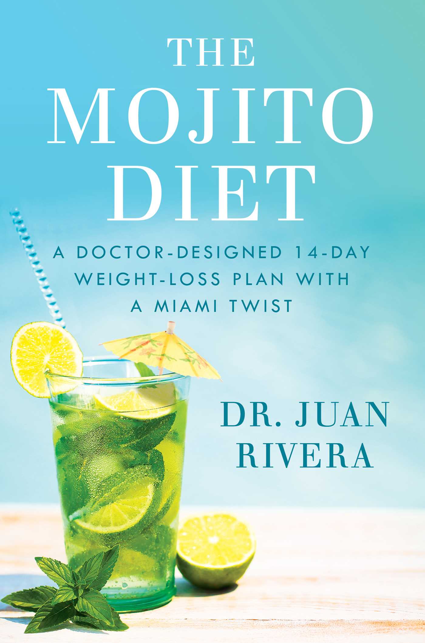 Mojito Diet: A Doctor-Designed 14-Day Weight Loss Plan with a Miami Twist