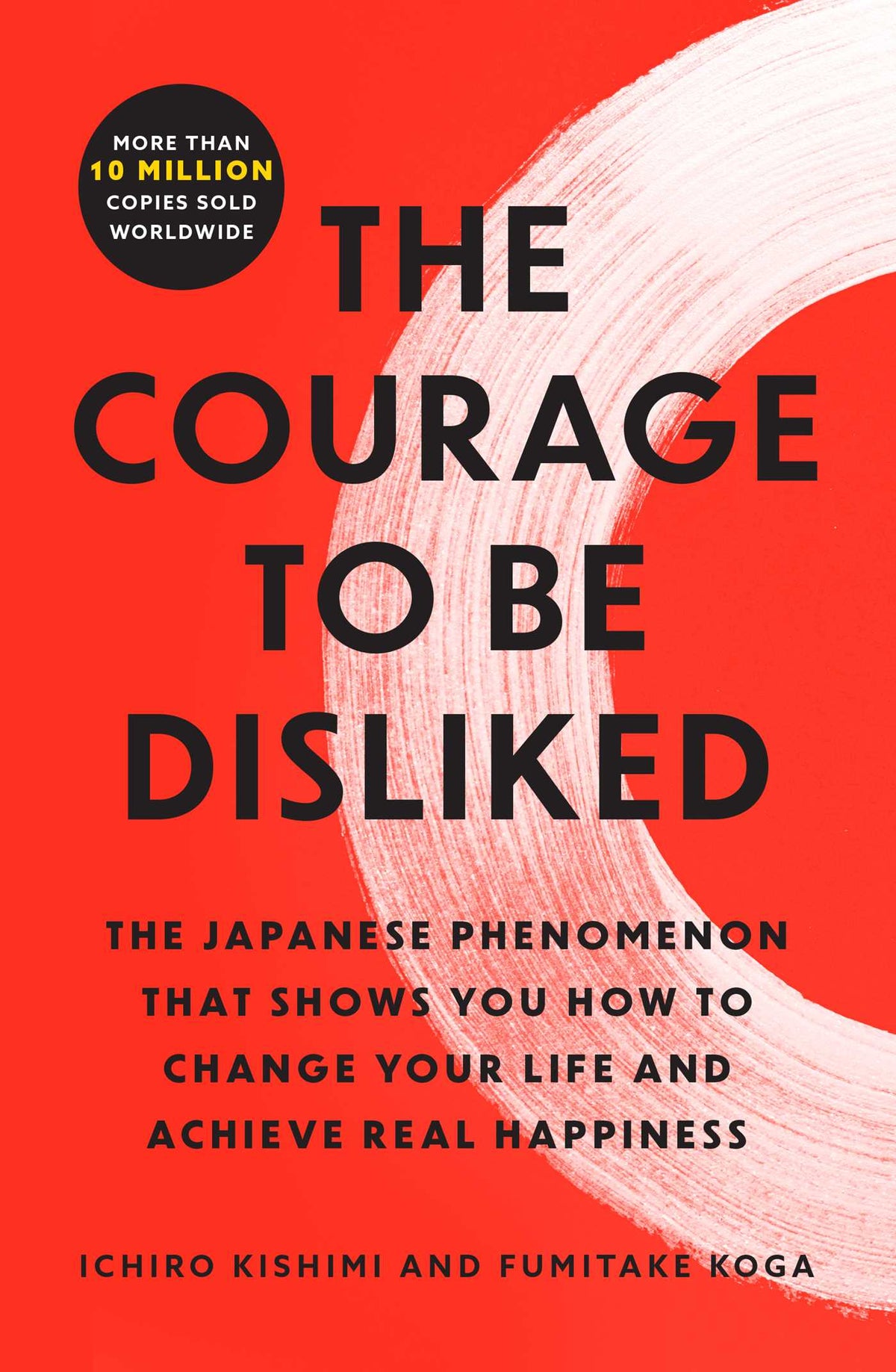 Courage to Be Disliked: The Japanese Phenomenon That Shows You How to Change Your Life and Achieve Real Happiness