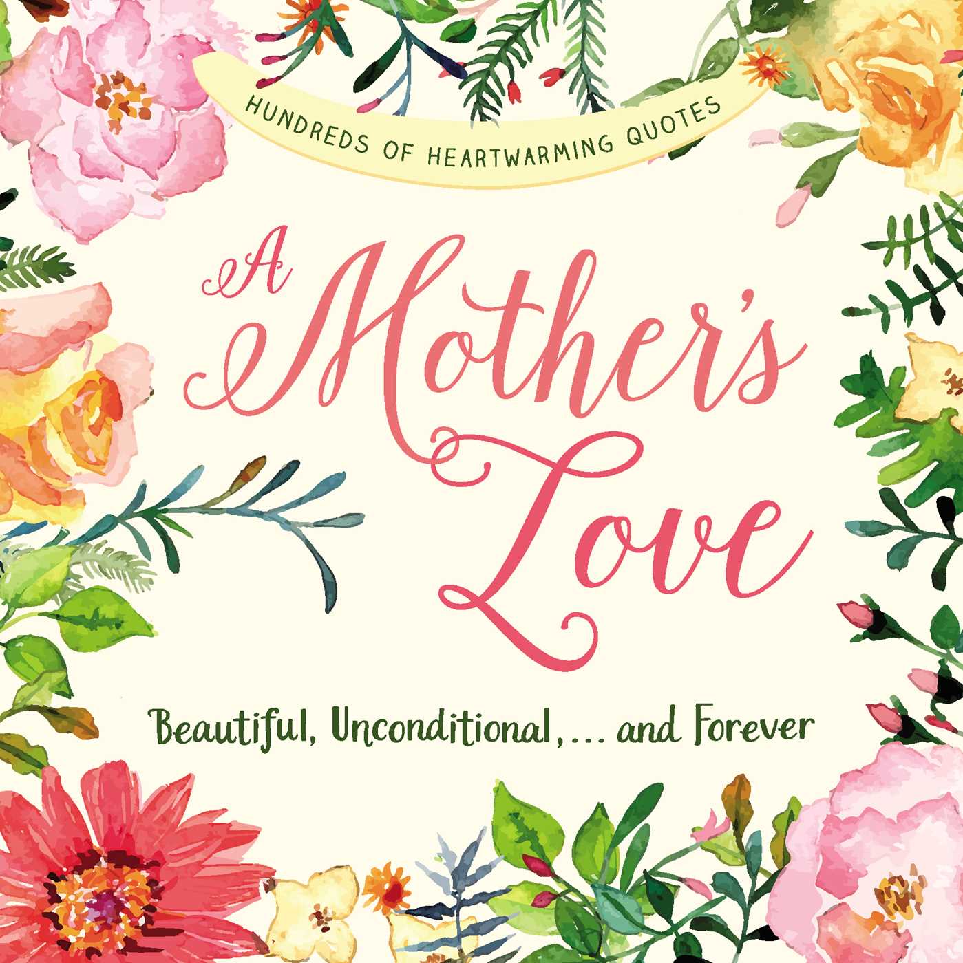 Mother's Love: Beautiful, Unconditional, . . . and Forever