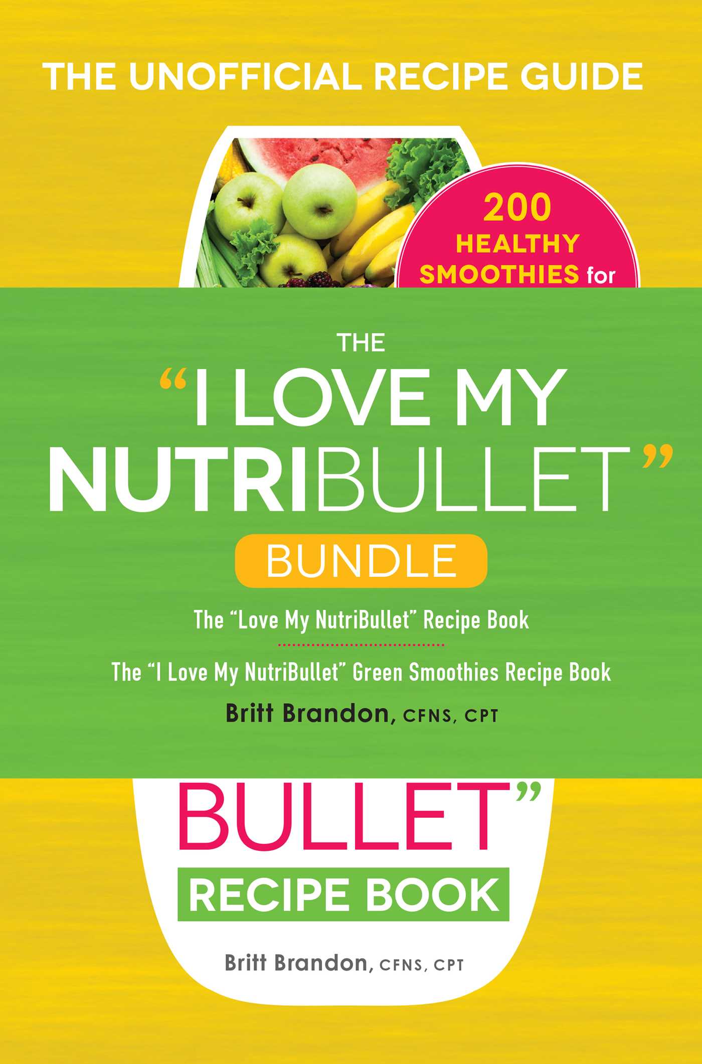 I Love My NutriBullet Bundle: The "I Love My NutriBullet" Recipe Book; The "I Love My NutriBullet" Green Smoothies Recipe Book