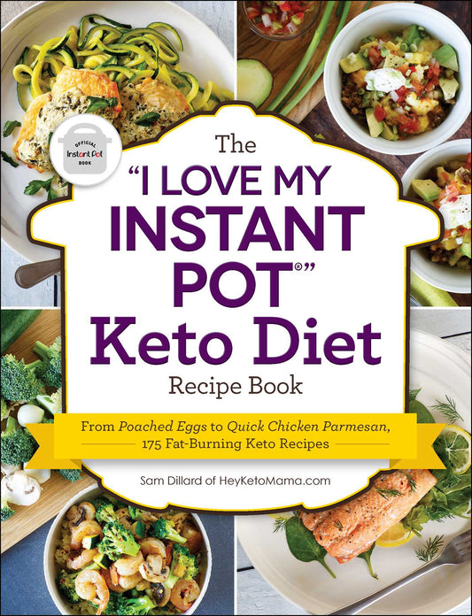 "I Love My Instant Pot®" Keto Diet Recipe Book: From Poached Eggs to Quick Chicken Parmesan, 175 Fat-Burning Keto Recipes