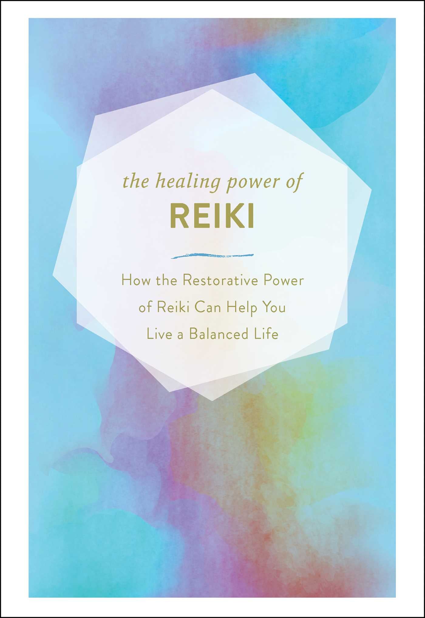 Healing Power of Reiki: How the Restorative Power of Reiki Can Help You Live a Balanced Life
