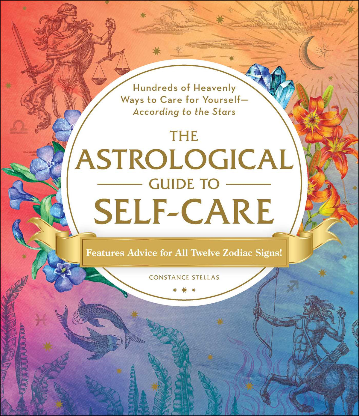 Astrological Guide to Self-Care: Hundreds of Heavenly Ways to Care for Yourself—According to the Stars