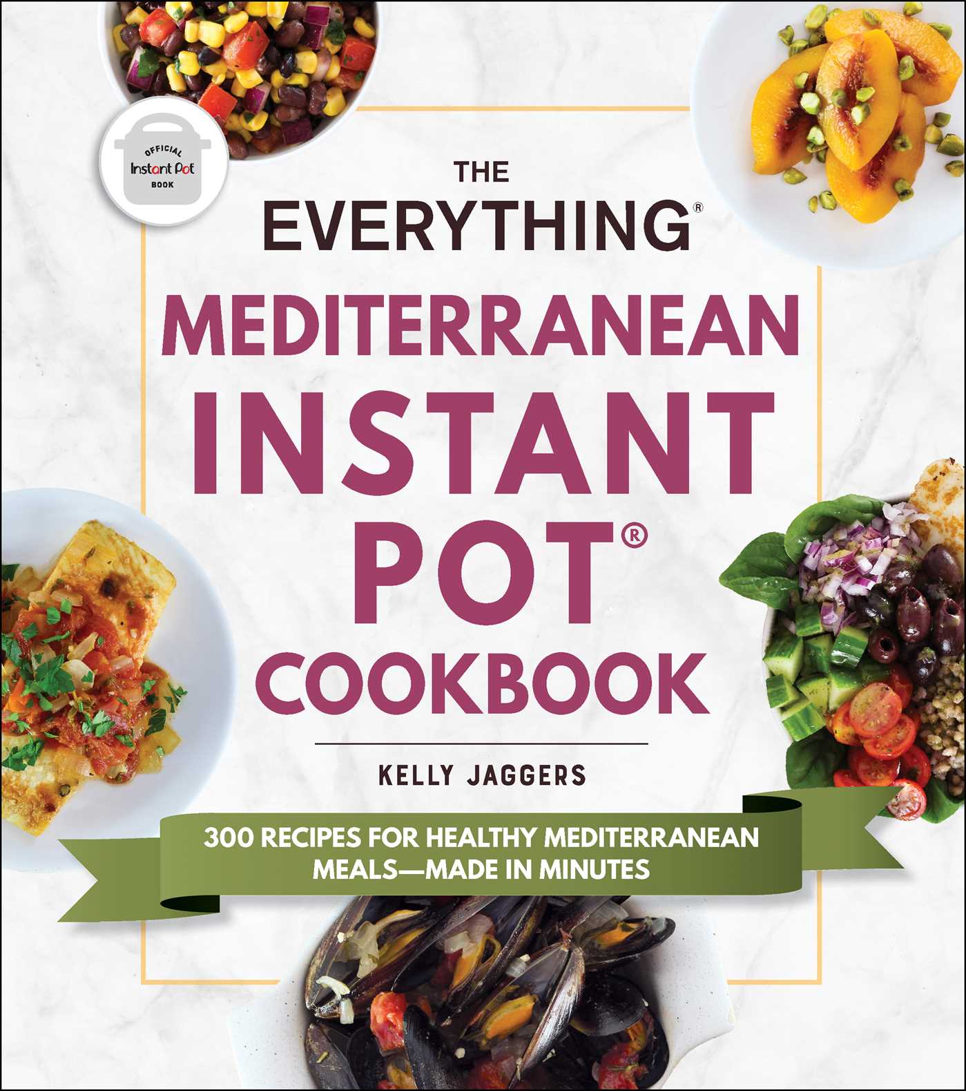 Everything Mediterranean Instant Pot® Cookbook: 300 Recipes for Healthy Mediterranean Meals—Made in Minutes