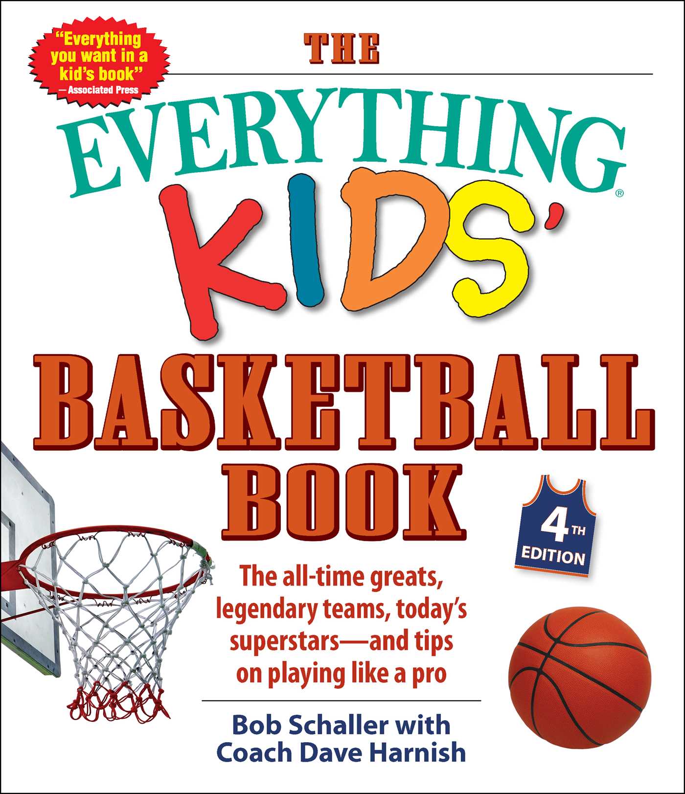 Everything Kids' Basketball Book, 4th Edition: The All-Time Greats, Legendary Teams, Today's Superstars—and Tips on Playing Like a Pro