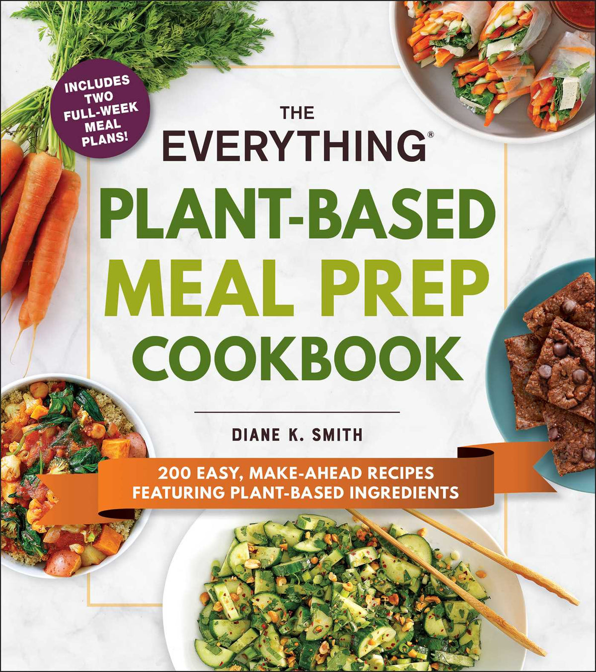 Everything Plant-Based Meal Prep Cookbook: 200 Easy, Make-Ahead Recipes Featuring Plant-Based Ingredients