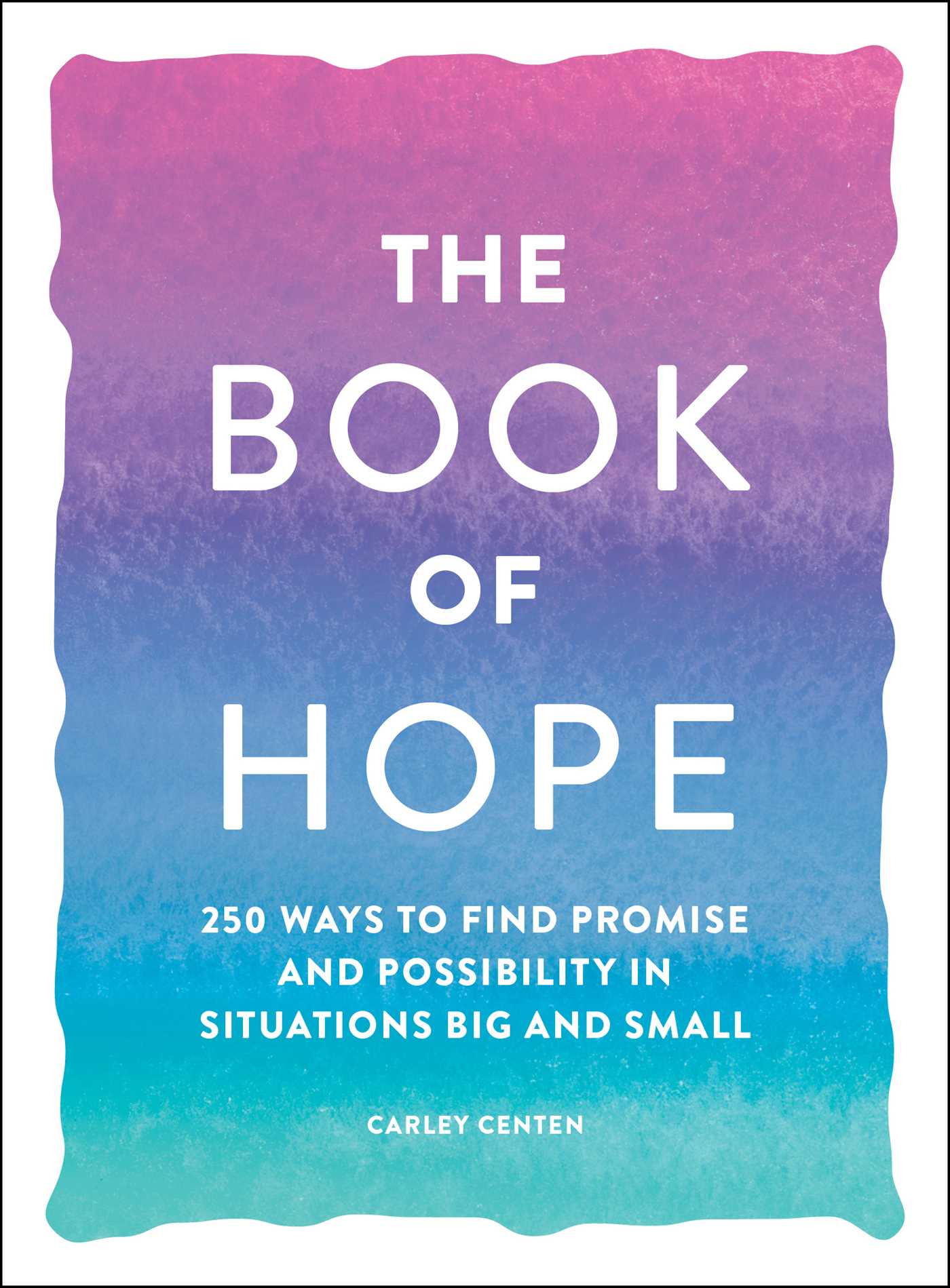 Book of Hope: 250 Ways to Find Promise and Possibility in Situations Big and Small