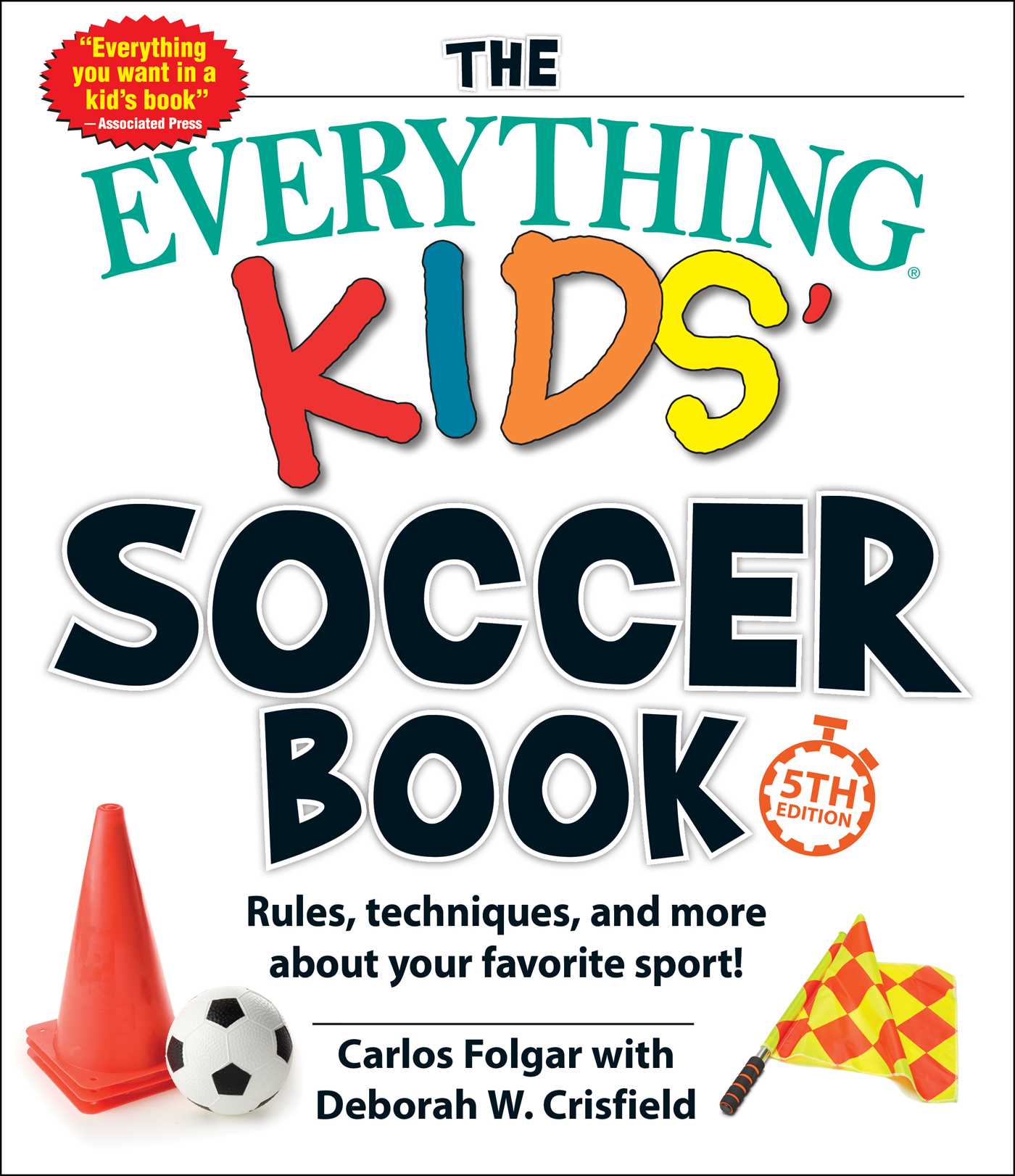 Everything Kids' Soccer Book, 5th Edition: Rules, Techniques, and More about Your Favorite Sport!