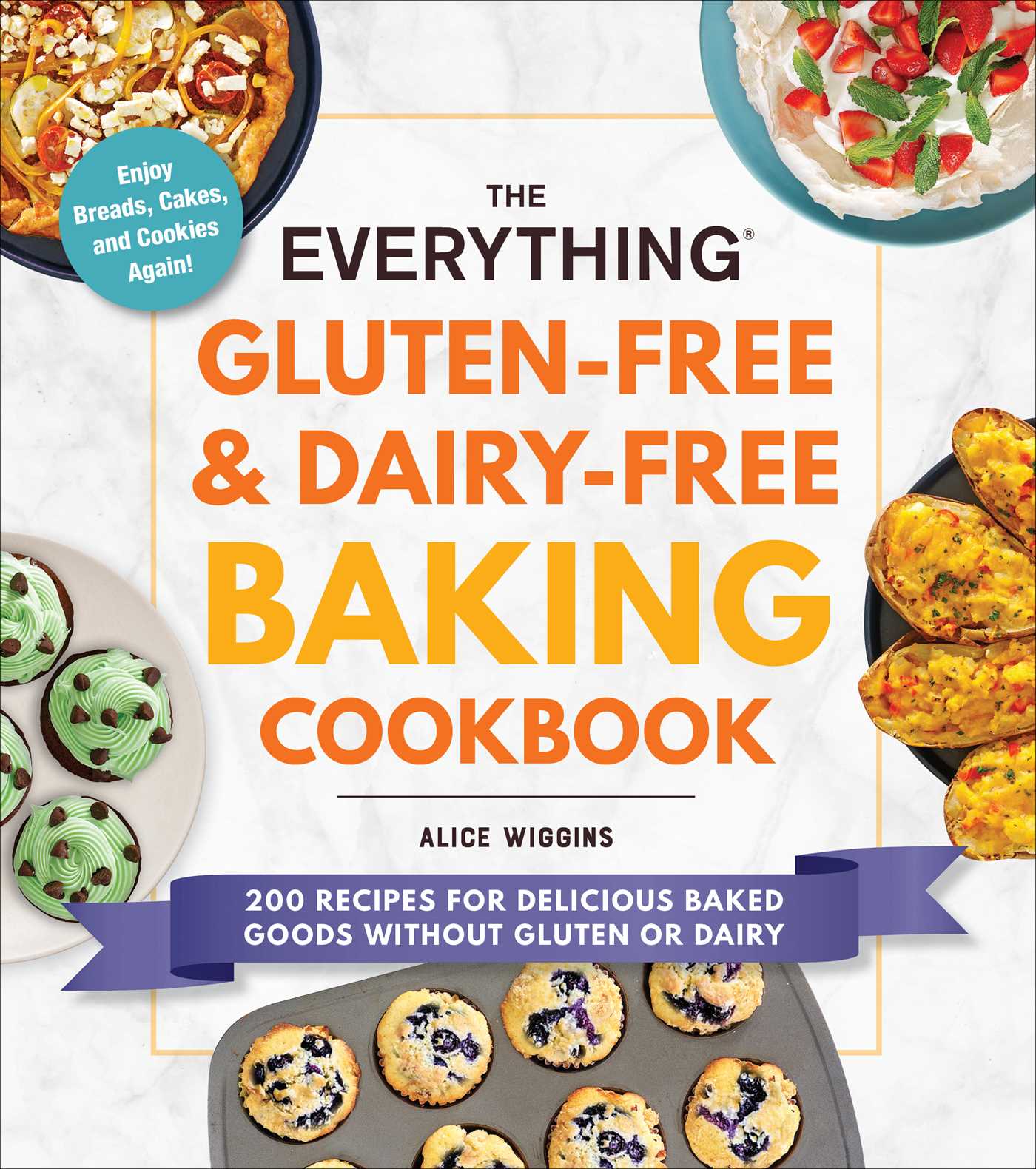 Everything Gluten-Free & Dairy-Free Baking Cookbook: 200 Recipes for Delicious Baked Goods Without Gluten or Dairy