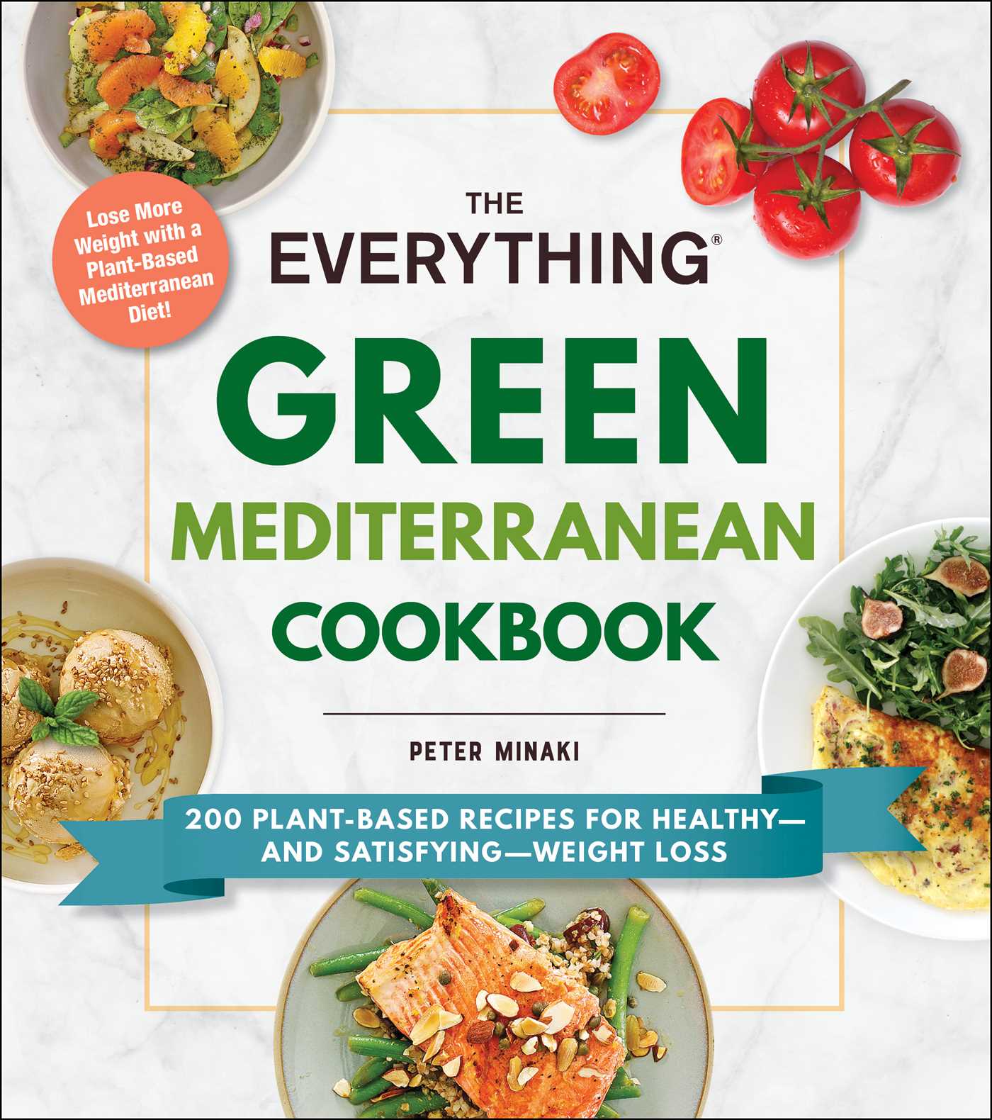 Everything Green Mediterranean Cookbook: 200 Plant-Based Recipes for Healthy—and Satisfying—Weight Loss