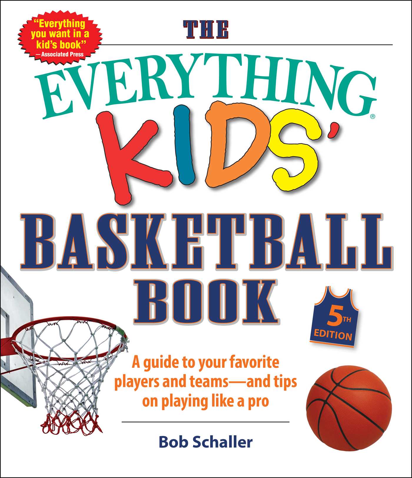 Everything Kids' Basketball Book, 5th Edition: A Guide to Your Favorite Players and Teams—and Tips on Playing Like a Pro
