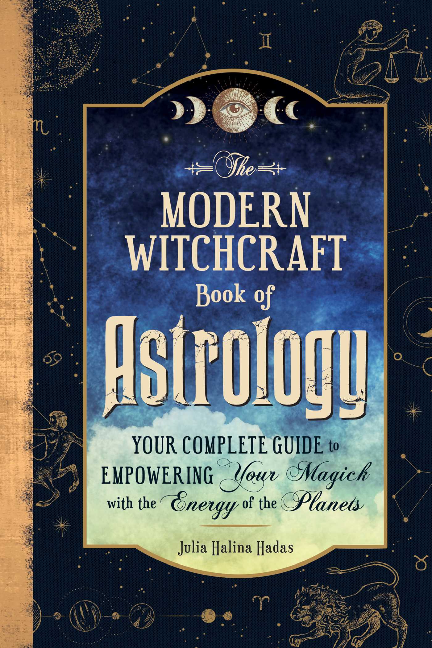 Modern Witchcraft Book of Astrology: Your Complete Guide to Empowering Your Magick with the Energy of the Planets