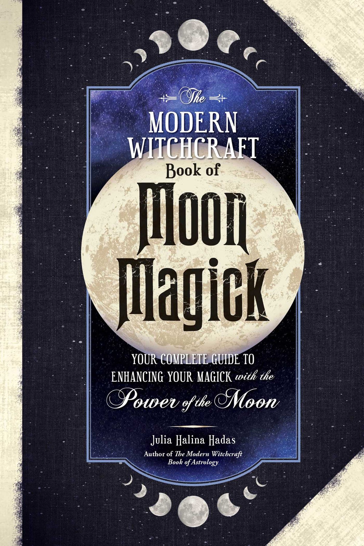 Modern Witchcraft Book of Moon Magick: Your Complete Guide to Enhancing Your Magick with the Power of the Moon