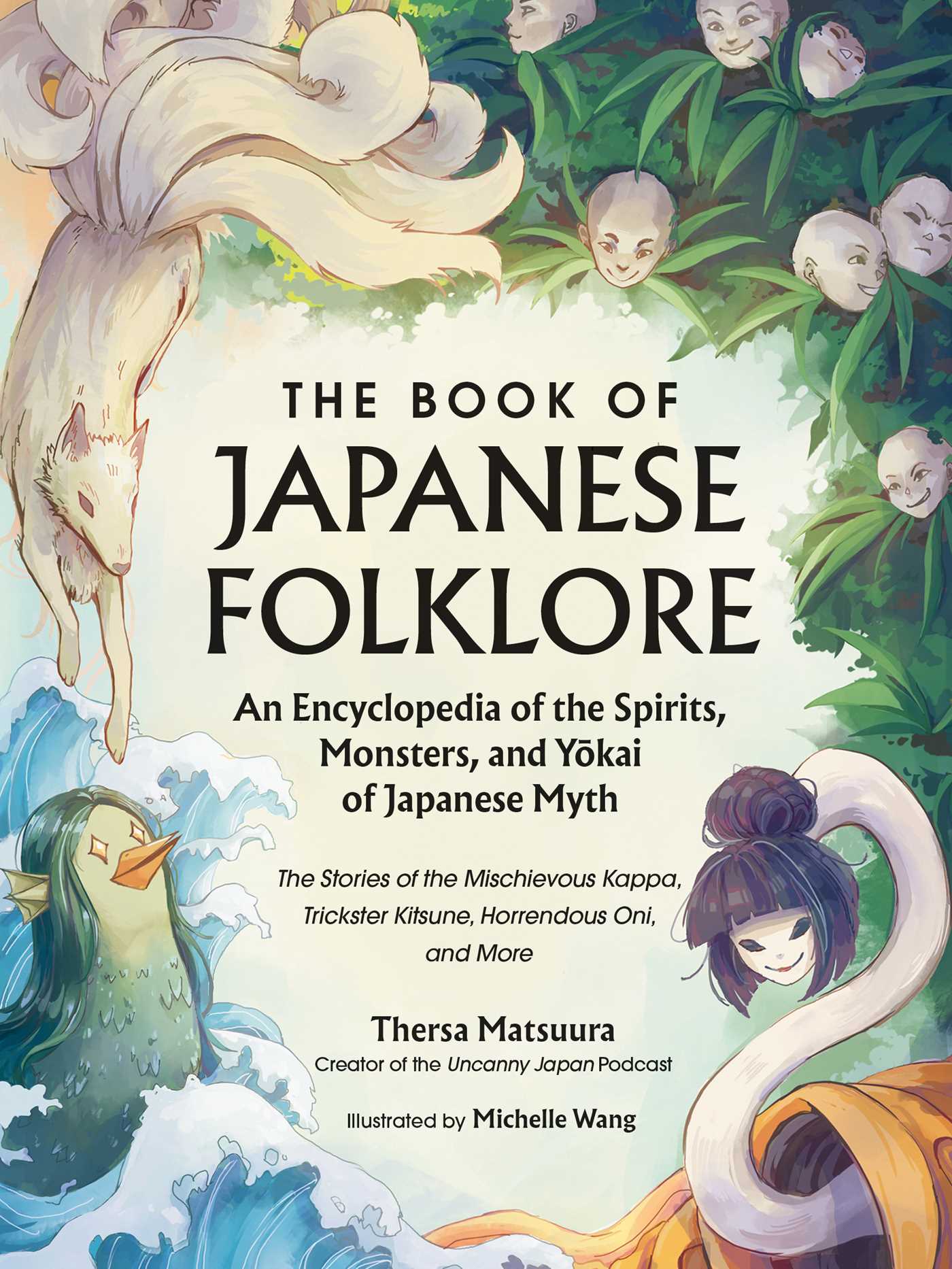 Book of Japanese Folklore: An Encyclopedia of the Spirits, Monsters, and Yokai of Japanese Myth: The Stories of the Mischievous Kappa, Trickster Kitsune, Horrendous Oni, and More
