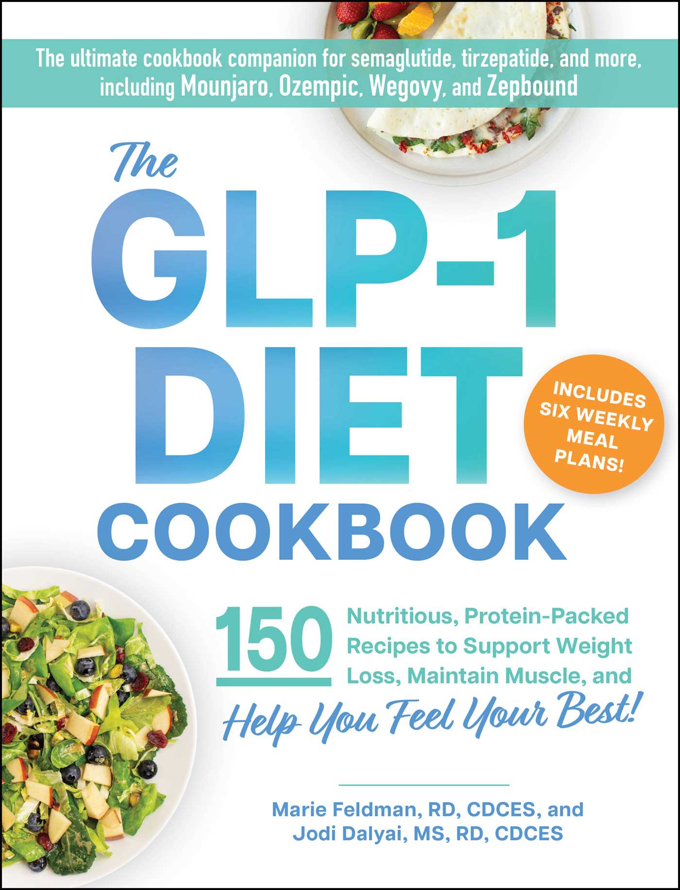 GLP-1 Diet Cookbook: 150 Nutritious, Protein-Packed Recipes to Support Weight Loss, Maintain Muscle, and Help You Feel Your Best!