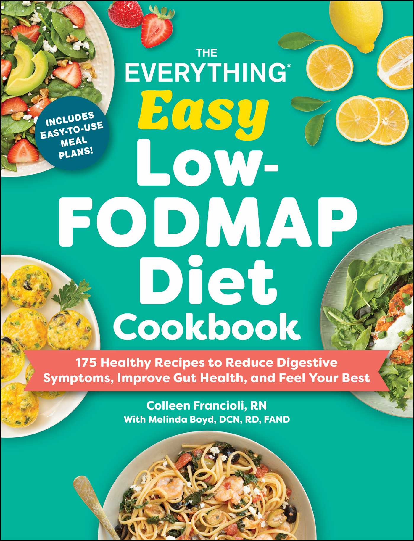Everything Easy Low-FODMAP Diet Cookbook: 175 Healthy Recipes to Reduce Digestive Symptoms, Improve Gut Health, and Feel Your Best
