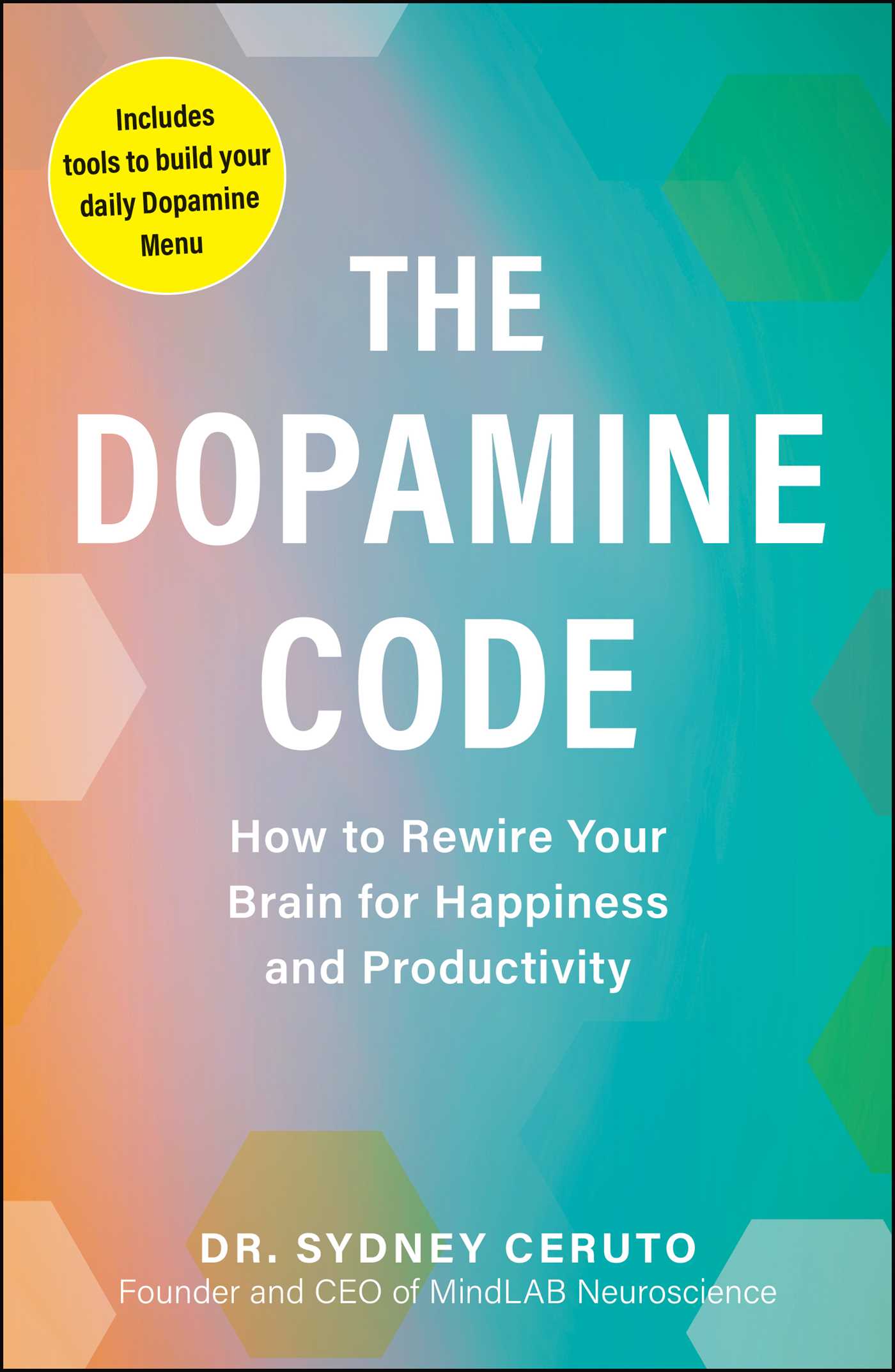 Dopamine Code: How to Rewire Your Brain for Happiness and Productivity