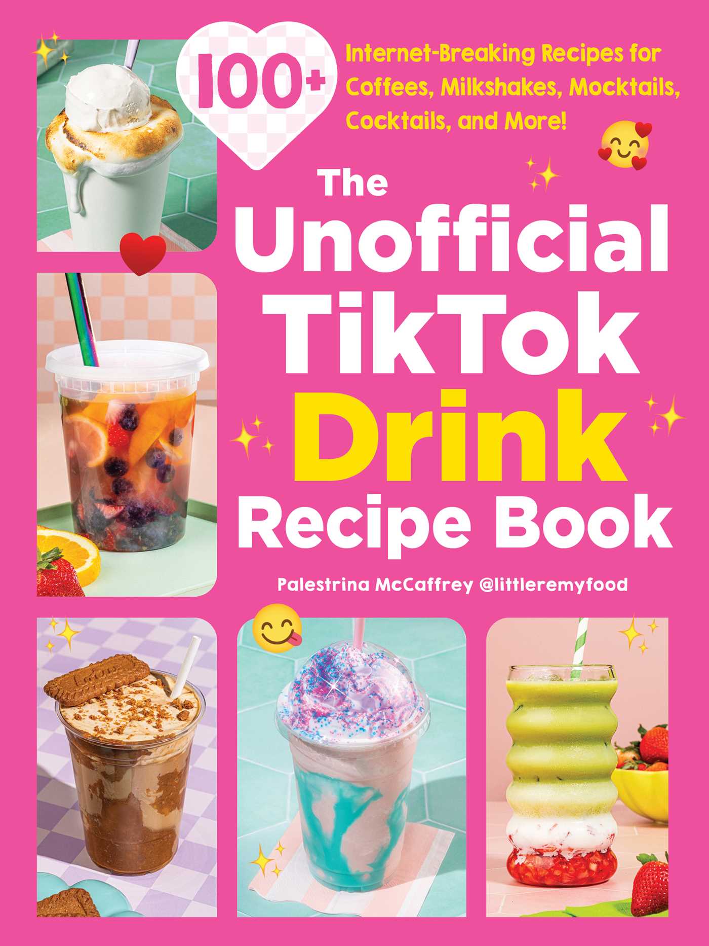 Unofficial TikTok Drink Recipe Book: 100+ Internet-Breaking Recipes for Coffees, Milkshakes, Mocktails, Cocktails, and More!