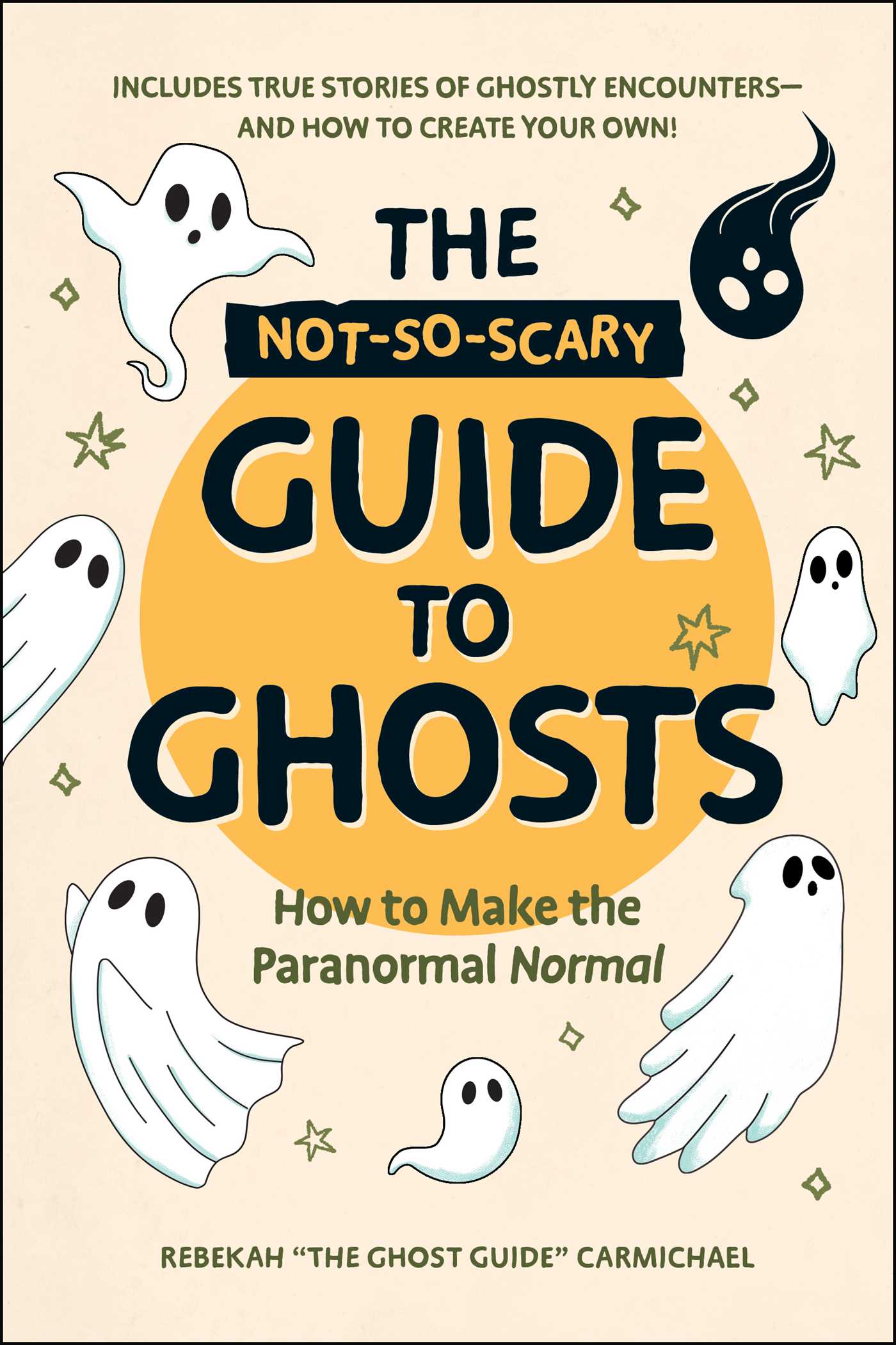 Not-So-Scary Guide to Ghosts: How to Make the Paranormal Normal