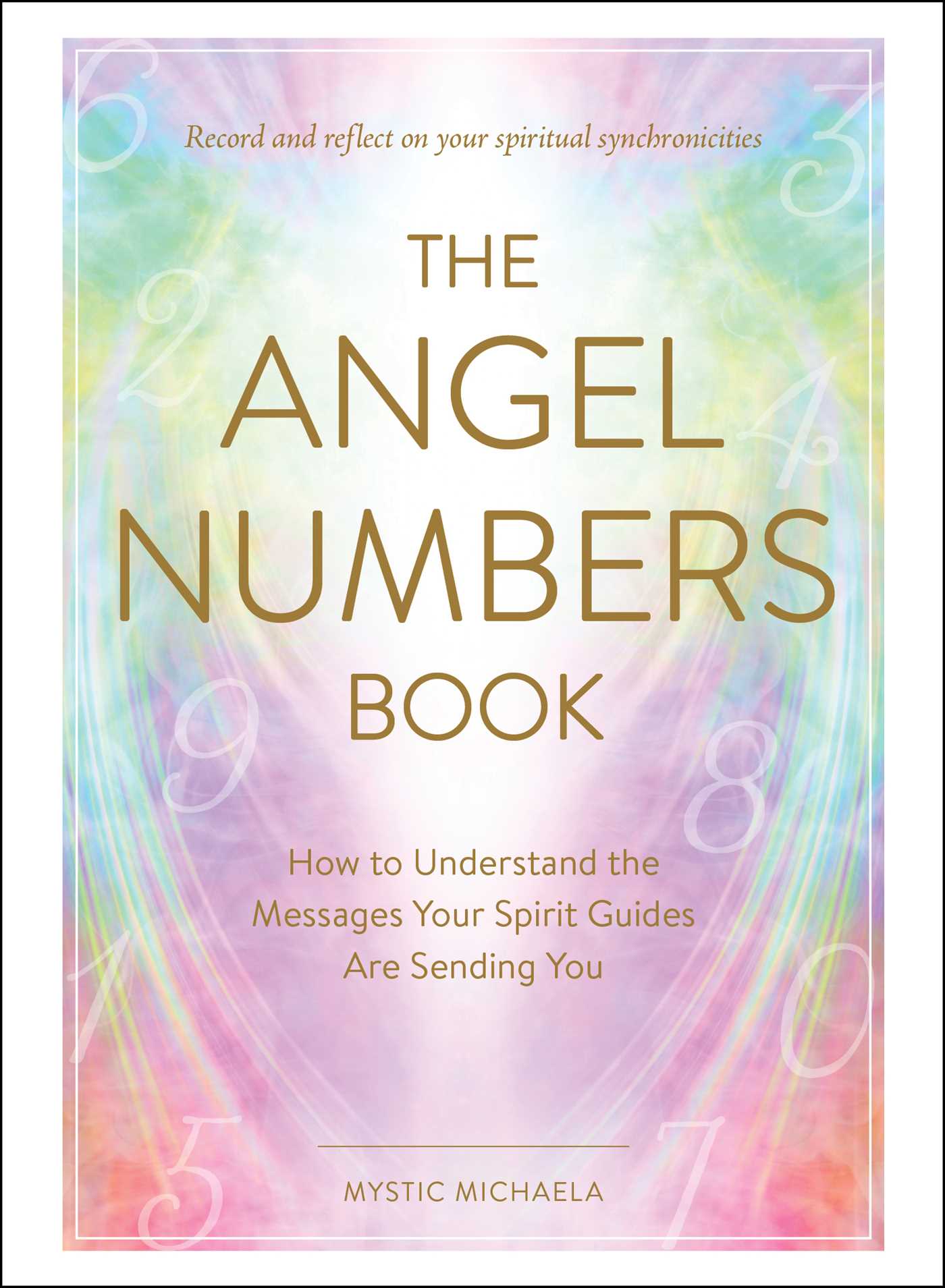Angel Numbers Book: How to Understand the Messages Your Spirit Guides Are Sending You