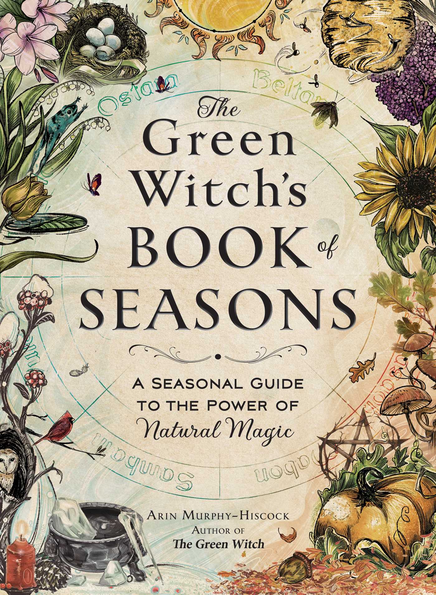 Green Witch's Book of Seasons: A Seasonal Guide to the Power of Natural Magic