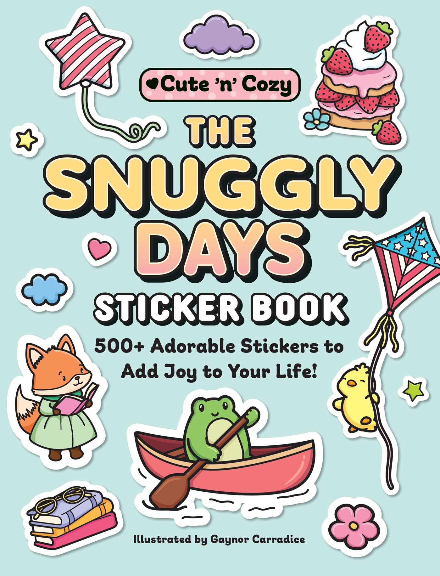 Snuggly Days Sticker Book: 500+ Adorable Stickers to Add Joy to Your Life!