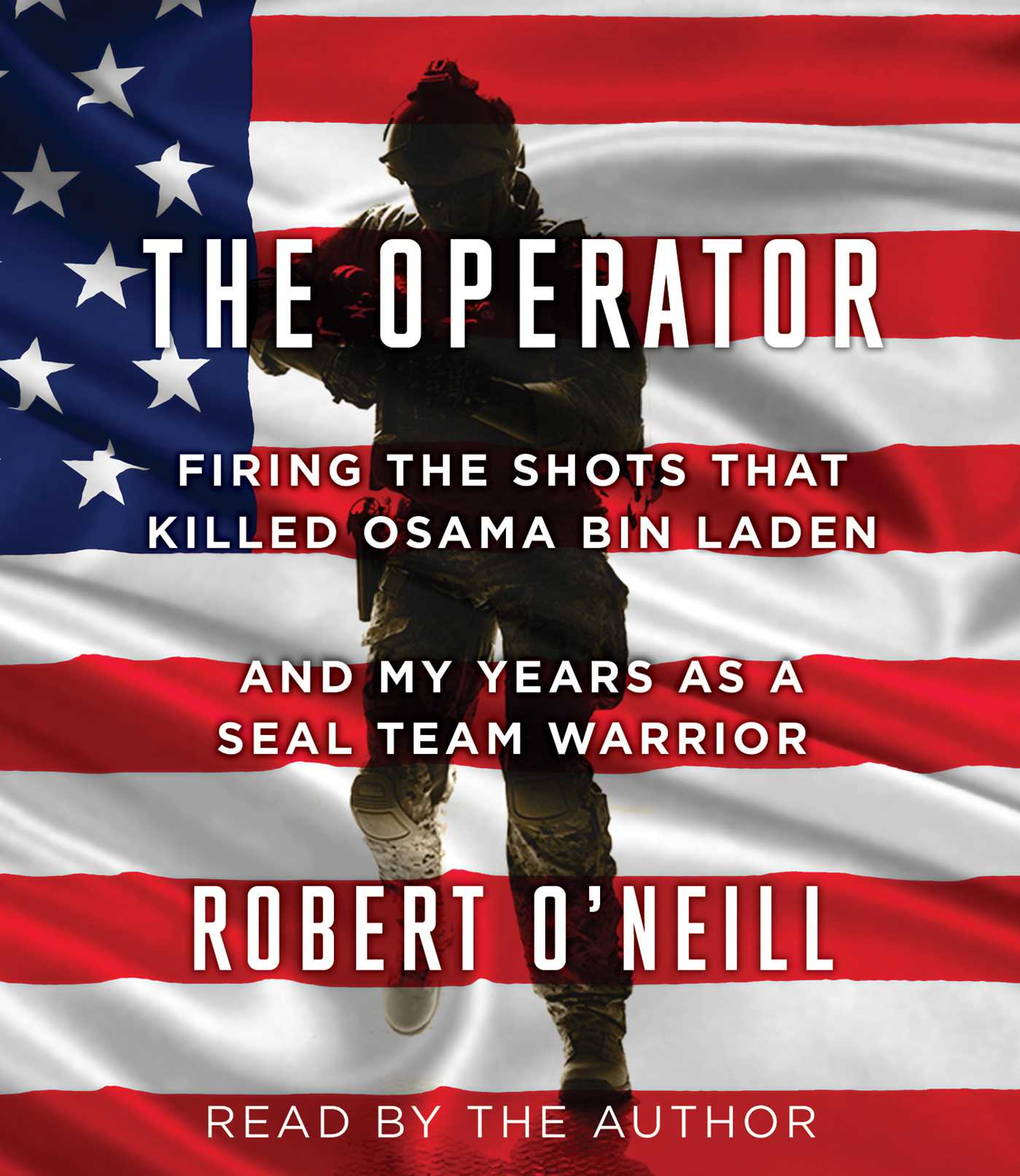 Operator: Firing the Shots that Killed Osama bin Laden and My Years as a SEAL Team Warrior