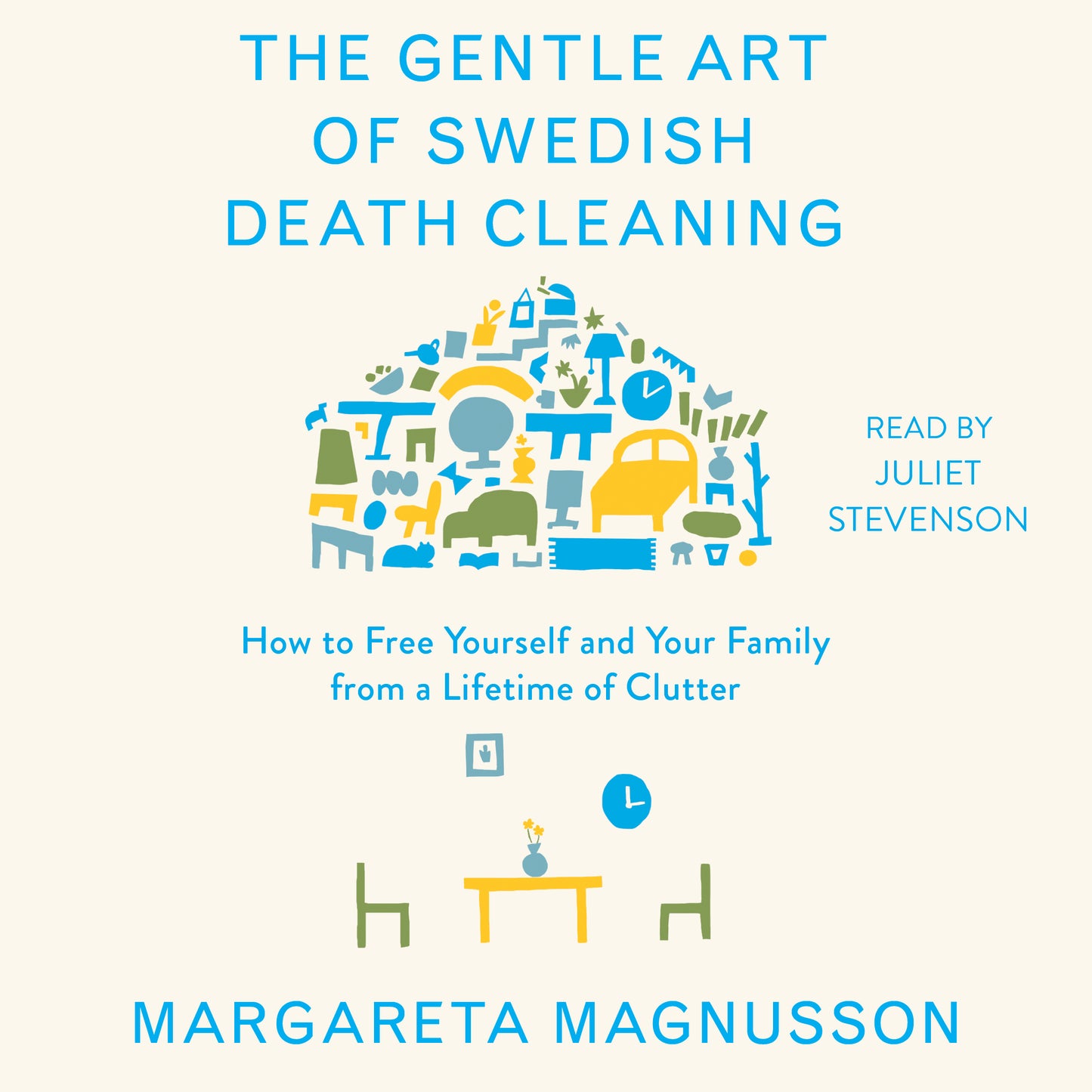 Gentle Art of Swedish Death Cleaning: How to Free Yourself and Your Family from a Lifetime of Clutter