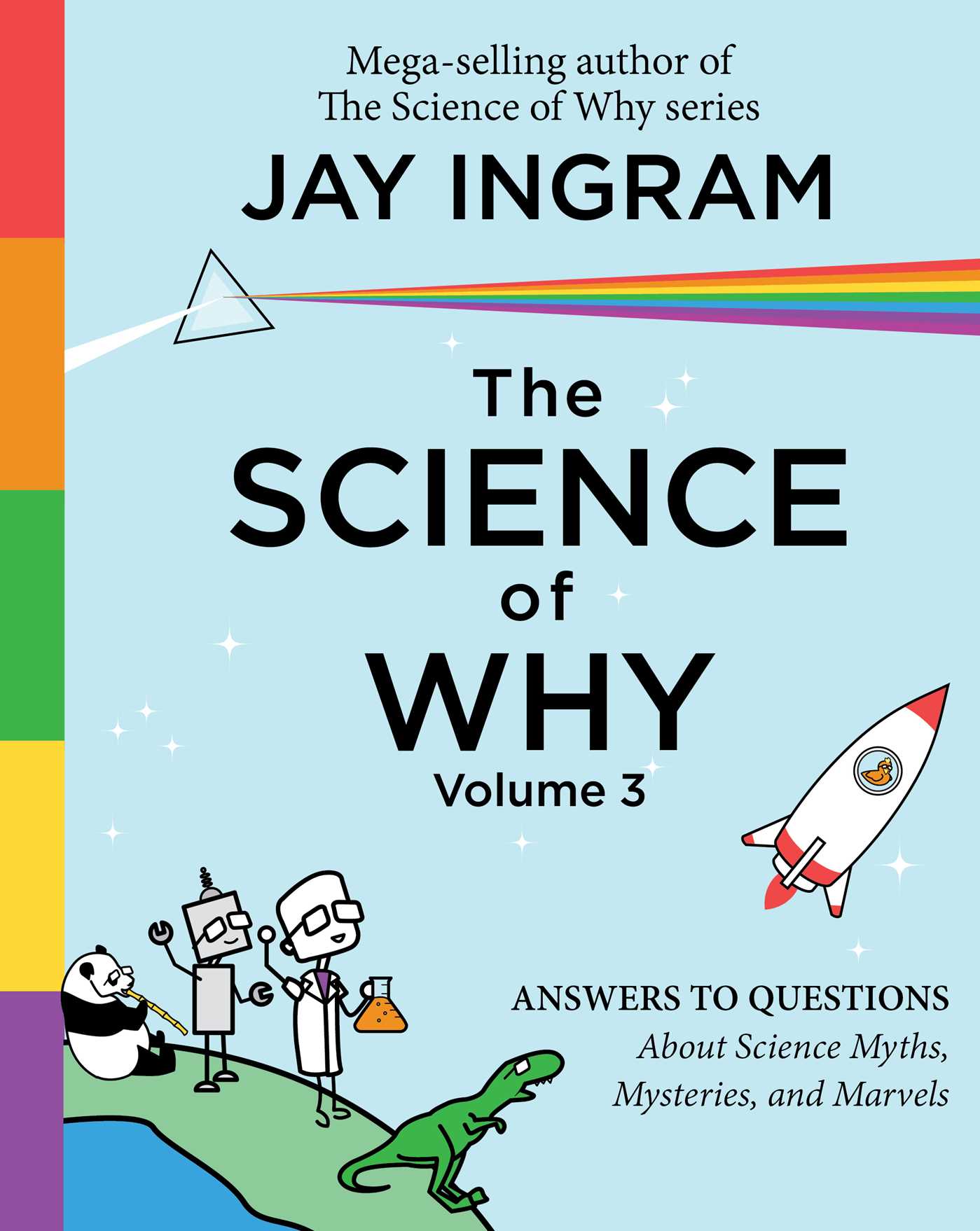 Science of Why, Volume 3: Answers to Questions About Science Myths, Mysteries, and Marvels