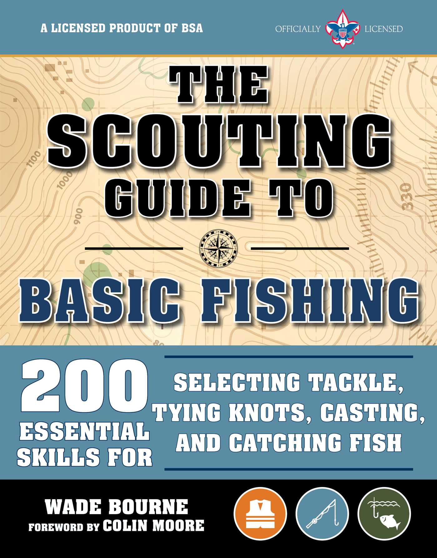 Scouting Guide to Basic Fishing: An Officially-Licensed Book of the Boy Scouts of America: 200 Essential Skills for Selecting Tackle, Tying Knots, Casting, and Catching Fish