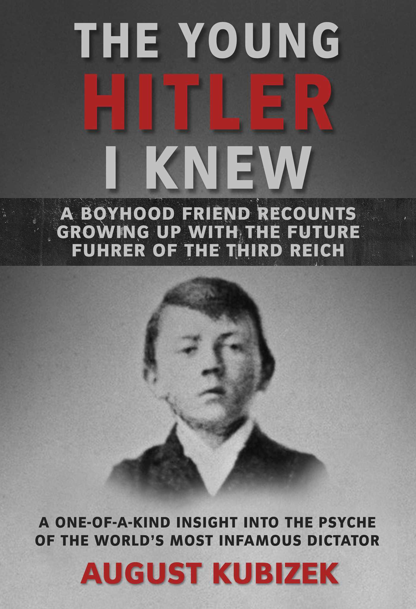 Young Hitler I Knew: A Boyhood Friend Recounts Growing Up with the Future Fuhrer of the Third Reich