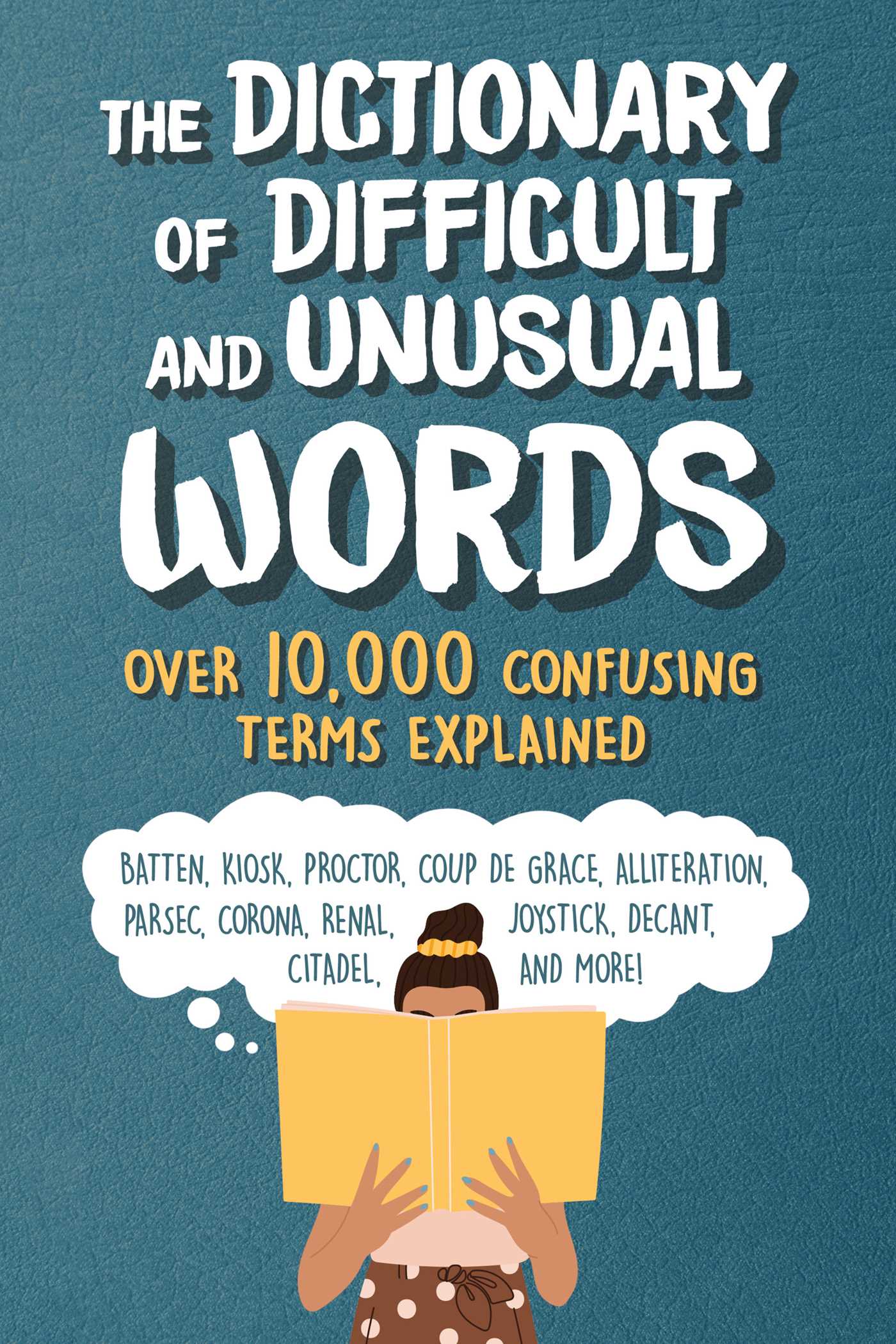 Dictionary of Difficult and Unusual Words: Over 10,000 Confusing Terms Explained