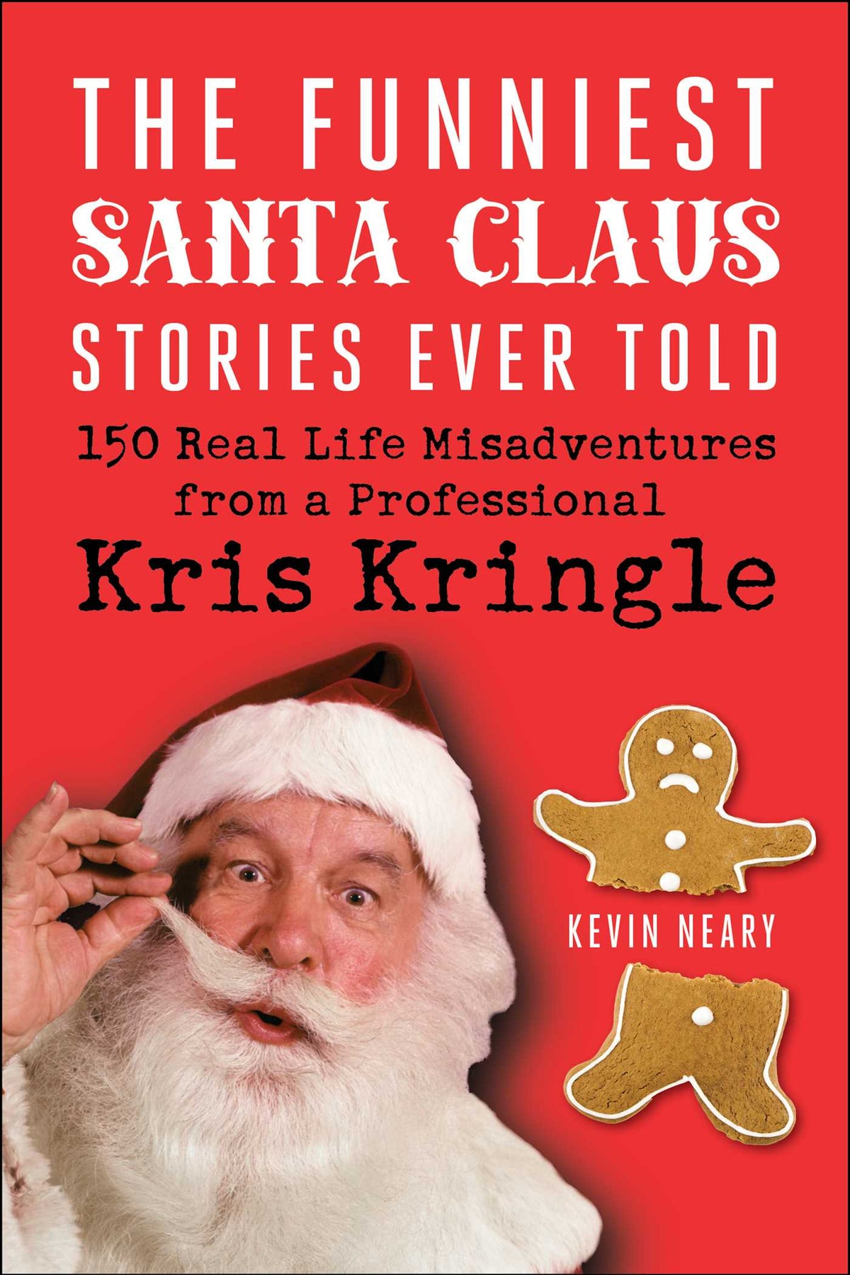 Funniest Santa Claus Stories Ever Told: 150 Real-Life Misadventures from a Professional Kris Kringle