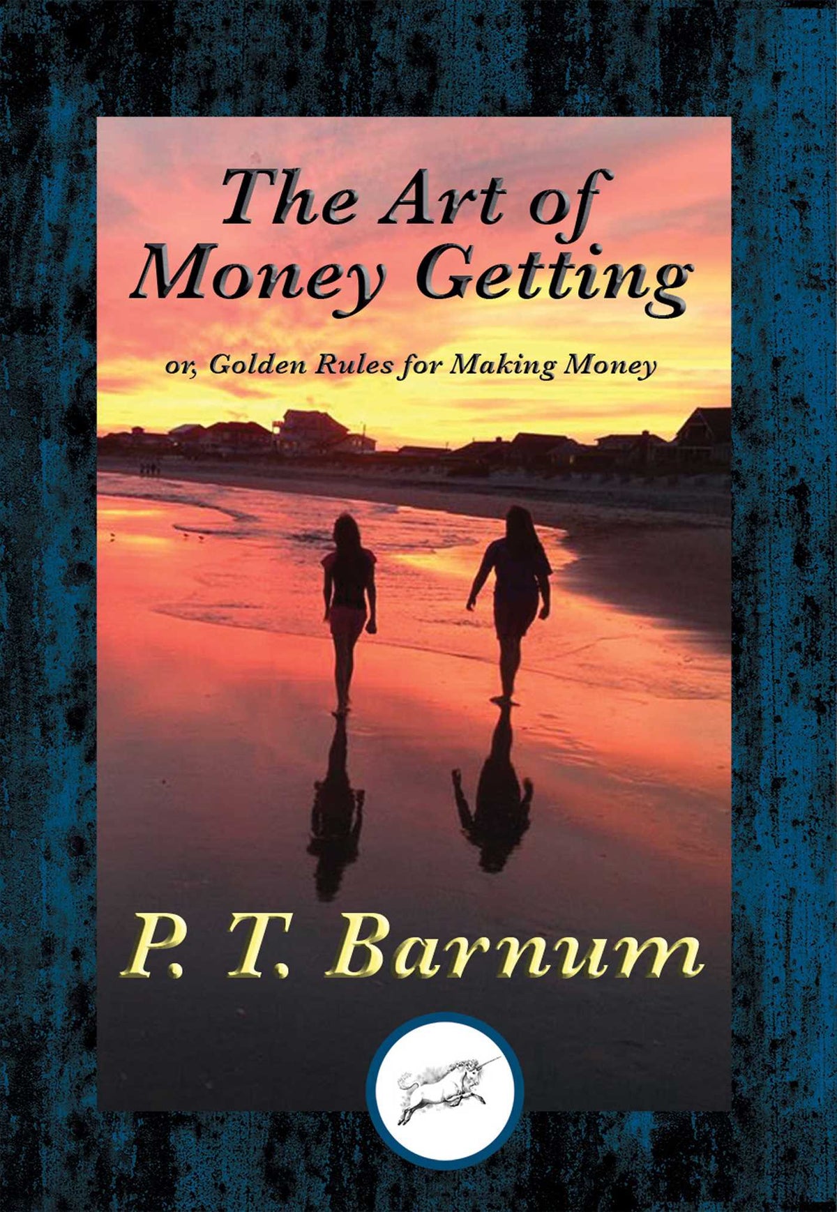 Art of Money Getting: or, Golden Rules for Making Money