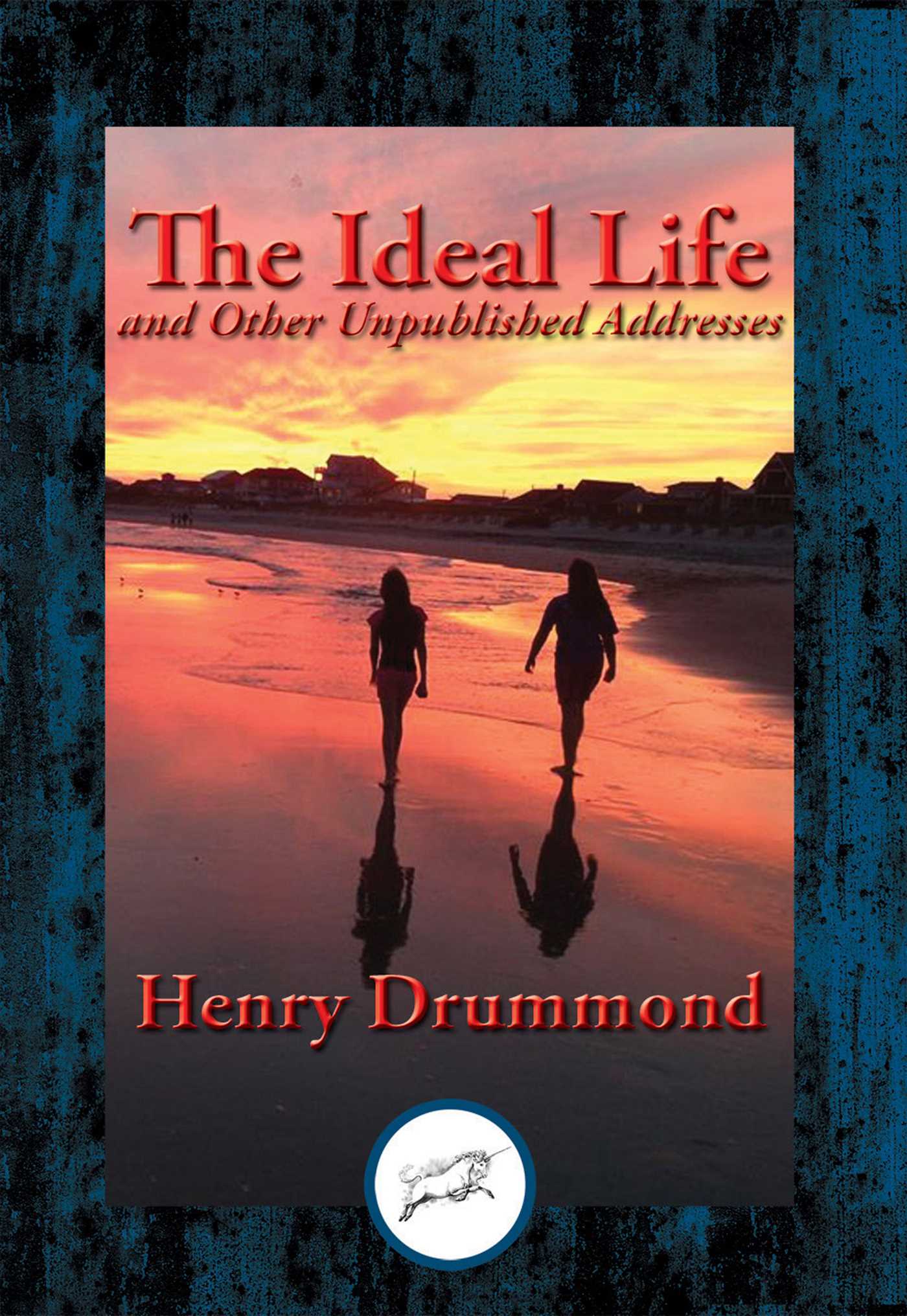 Ideal Life and Other Unpublished Addresses: With Linked Table of Contents