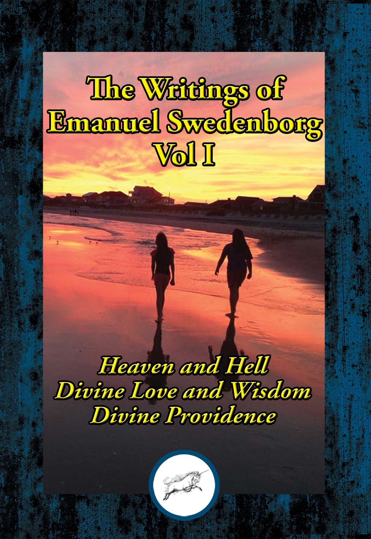 Writings of Emanuel Swedenborg Vol. I: Heaven and Hell; Divine Love and Wisdom; Divine Providence