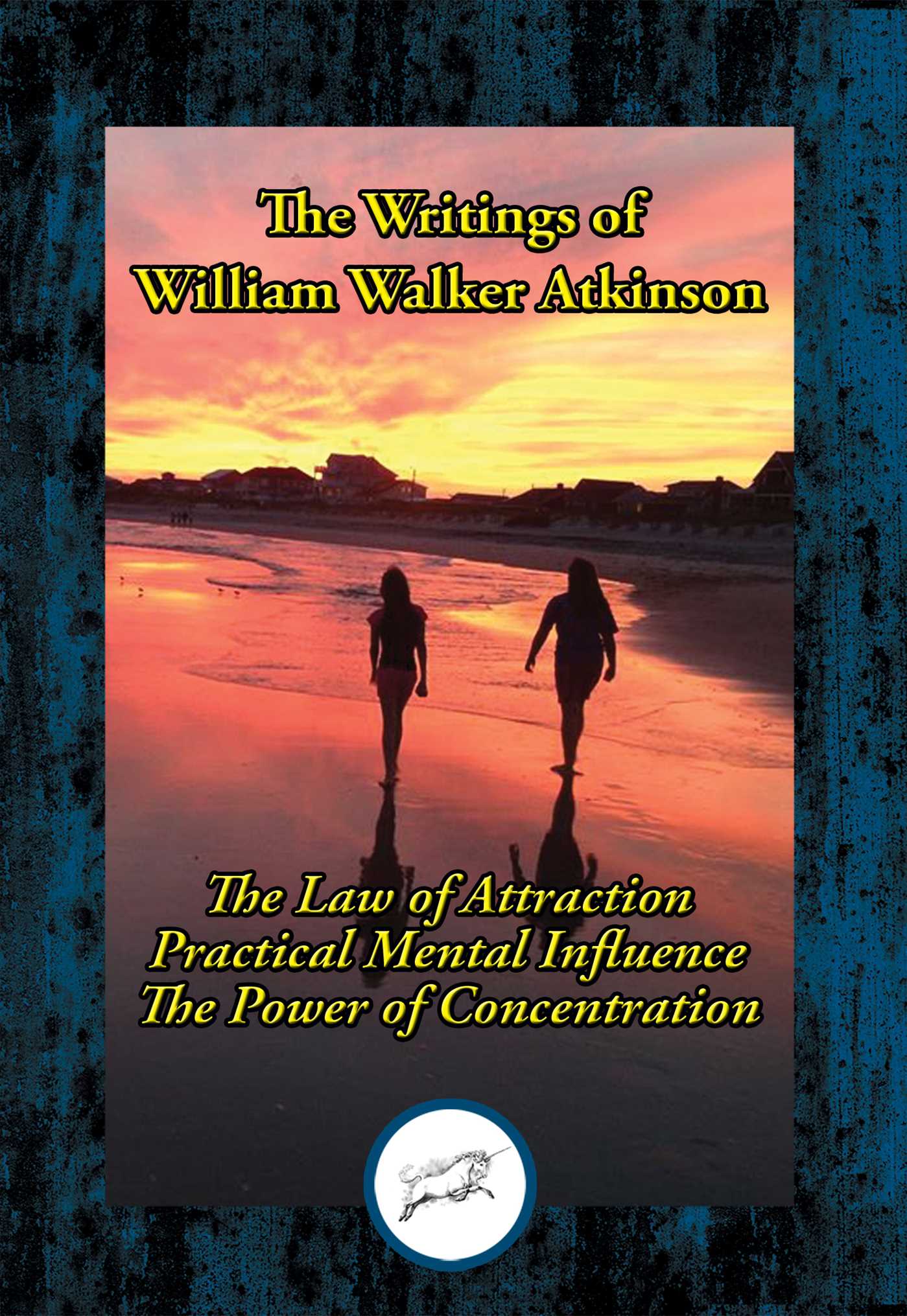 Writings of William Walker Atkinson: Thought Vibration; Practical Mental Influence; The Power of Concentration