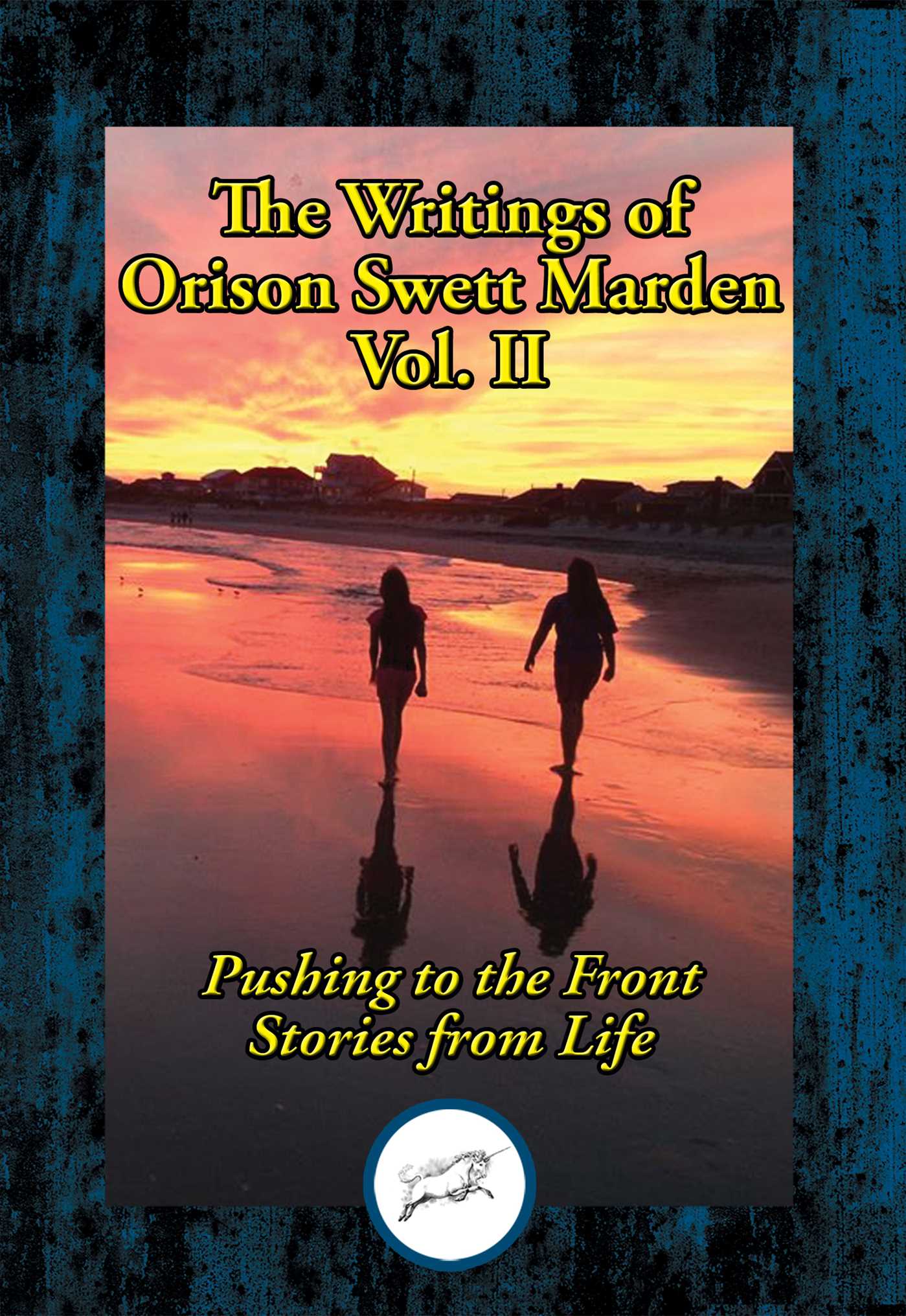 Writings of Orison Swett Marden, Vol. II: Pushing to the Front; Stories from Life