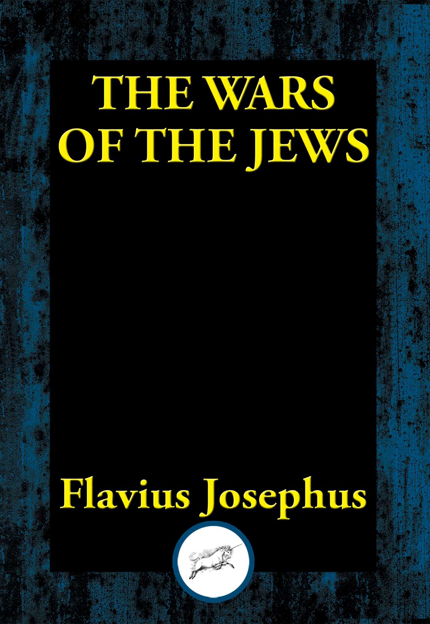 Wars of the Jews: Or, The History of the Destruction of Jerusalem