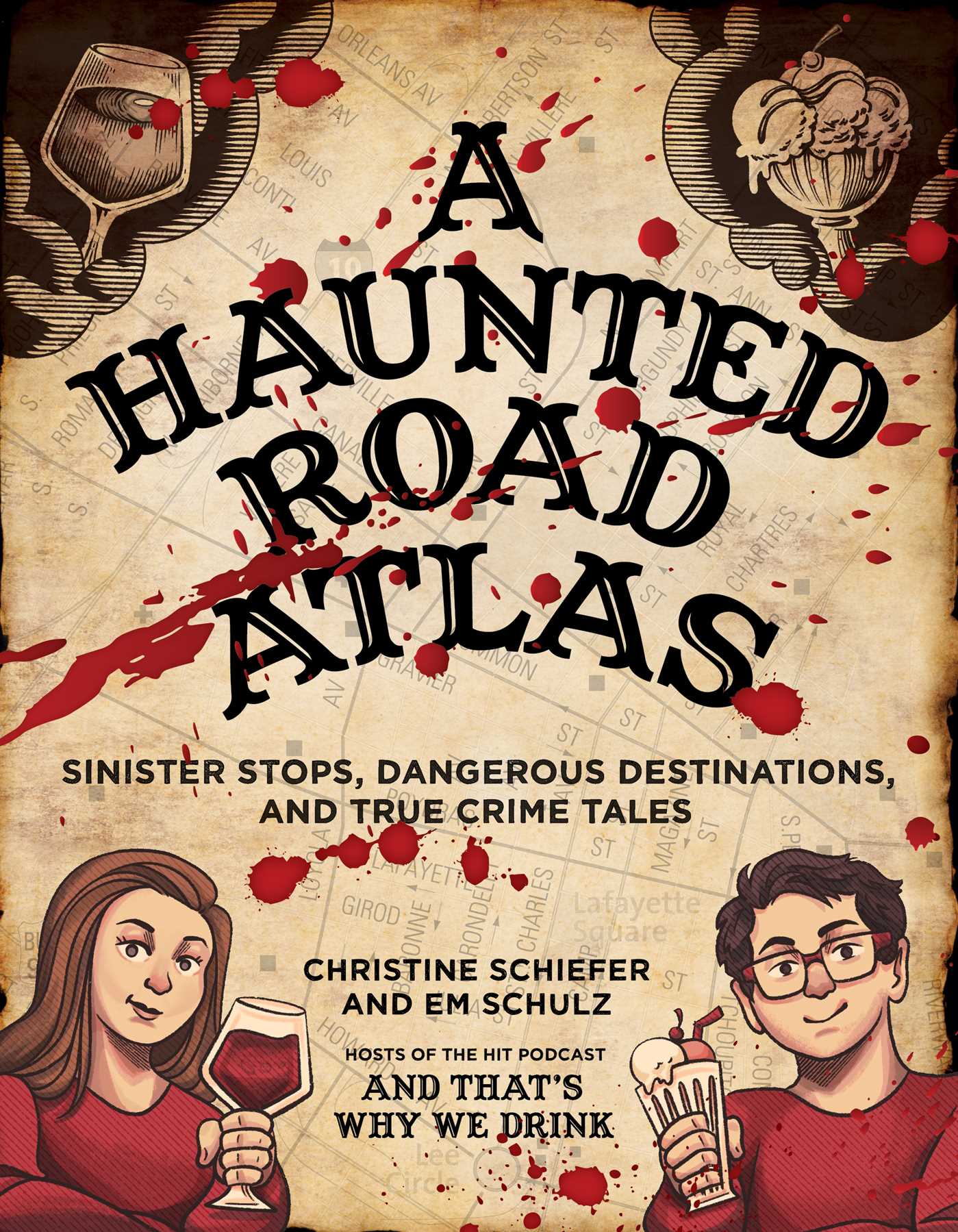 Haunted Road Atlas: Sinister Stops, Dangerous Destinations, and True Crime Tales