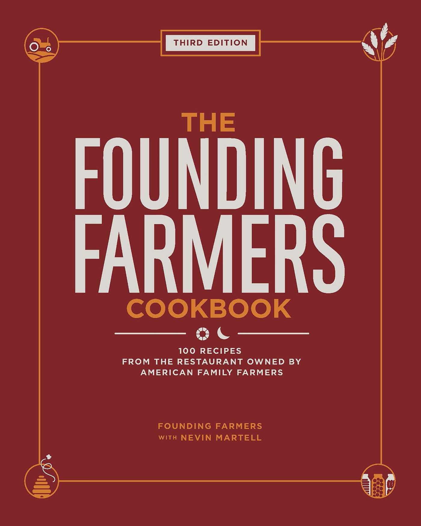 Founding Farmers Cookbook, Third Edition: 100 Recipes from the Restaurant Owned by American Family Farmers