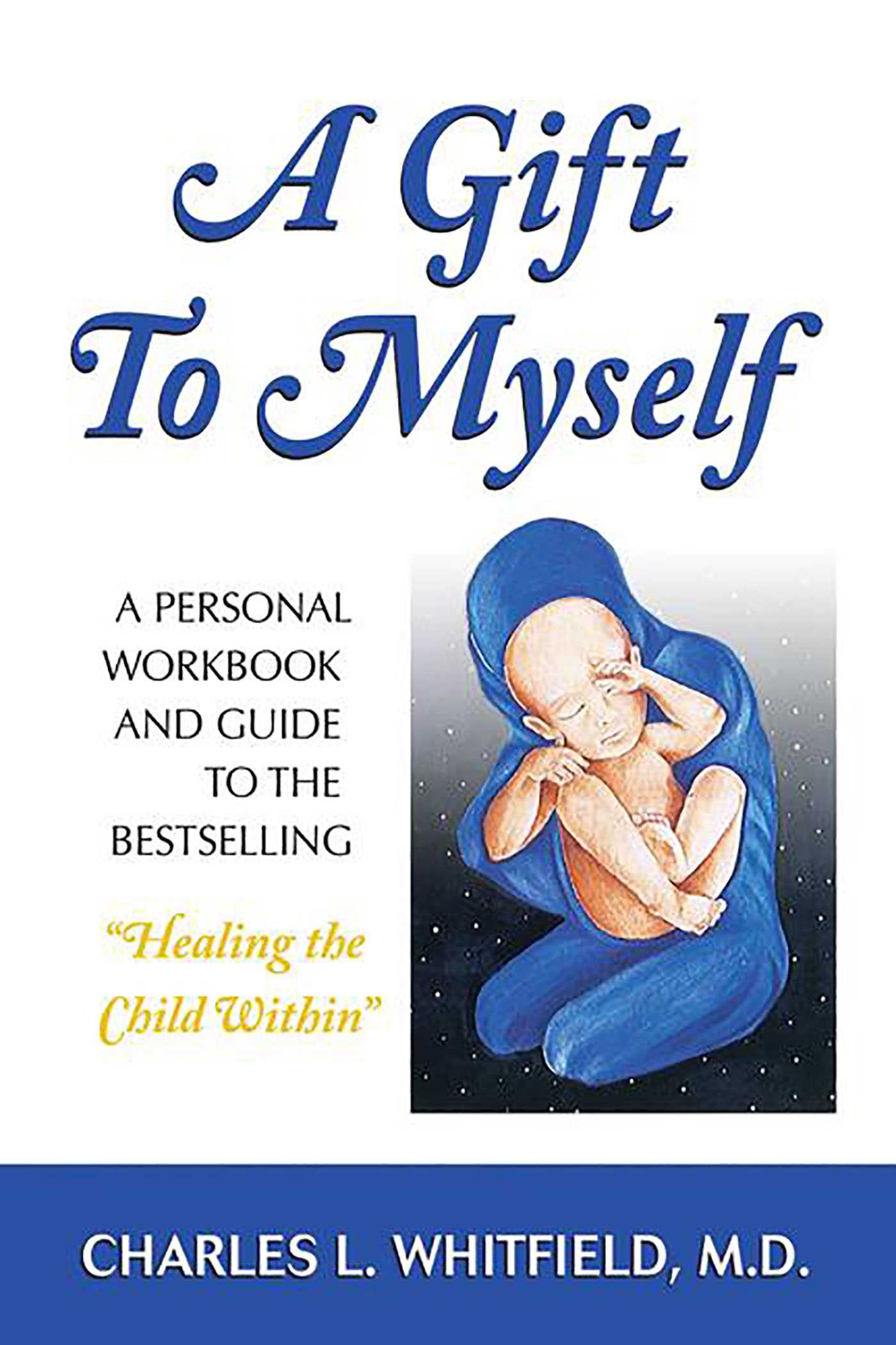 Gift to Myself: A Personal Workbook and Guide to "Healing the Child Within"