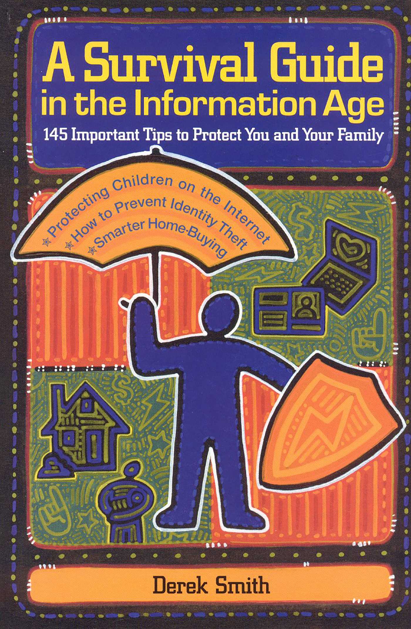 Survival Guide in the Information Age: 145 Important Tips to Protect You and Your Family
