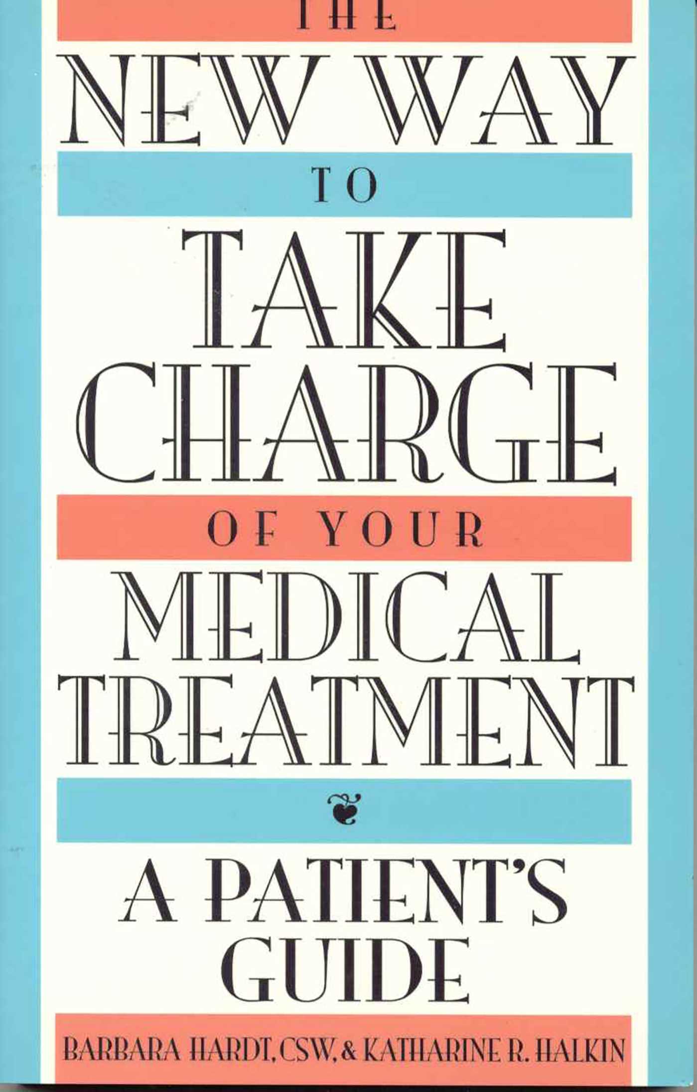 New Way to Take Charge of Your Medical Treatment: A Patient's Guide