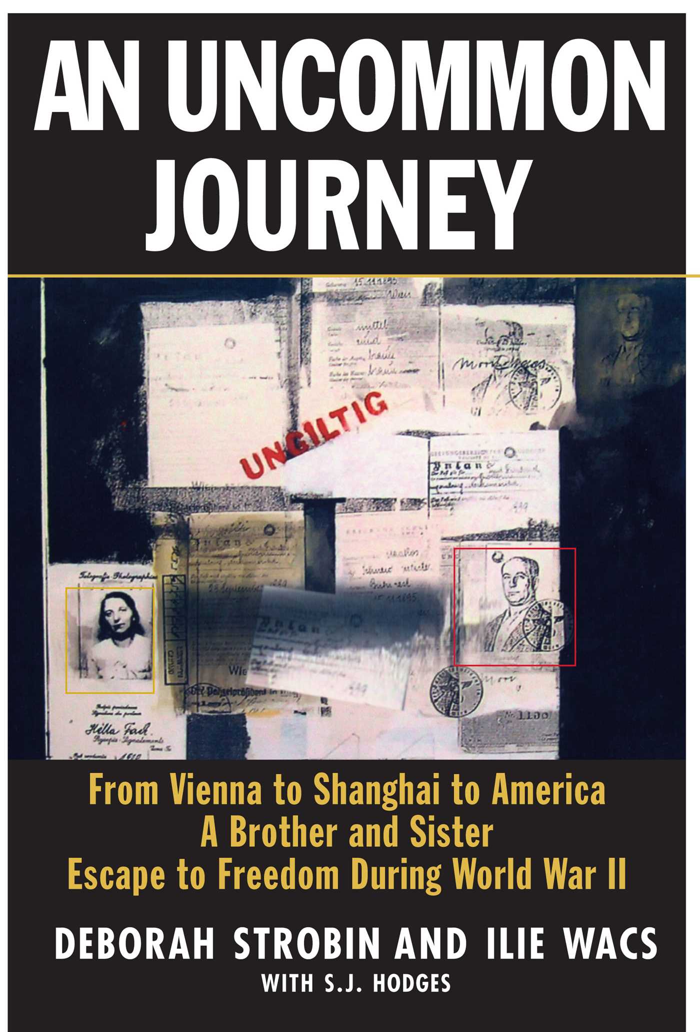 Uncommon Journey: From Vienna to Shanghai to America--A Brother and Sister Escape to Freedom During World War II